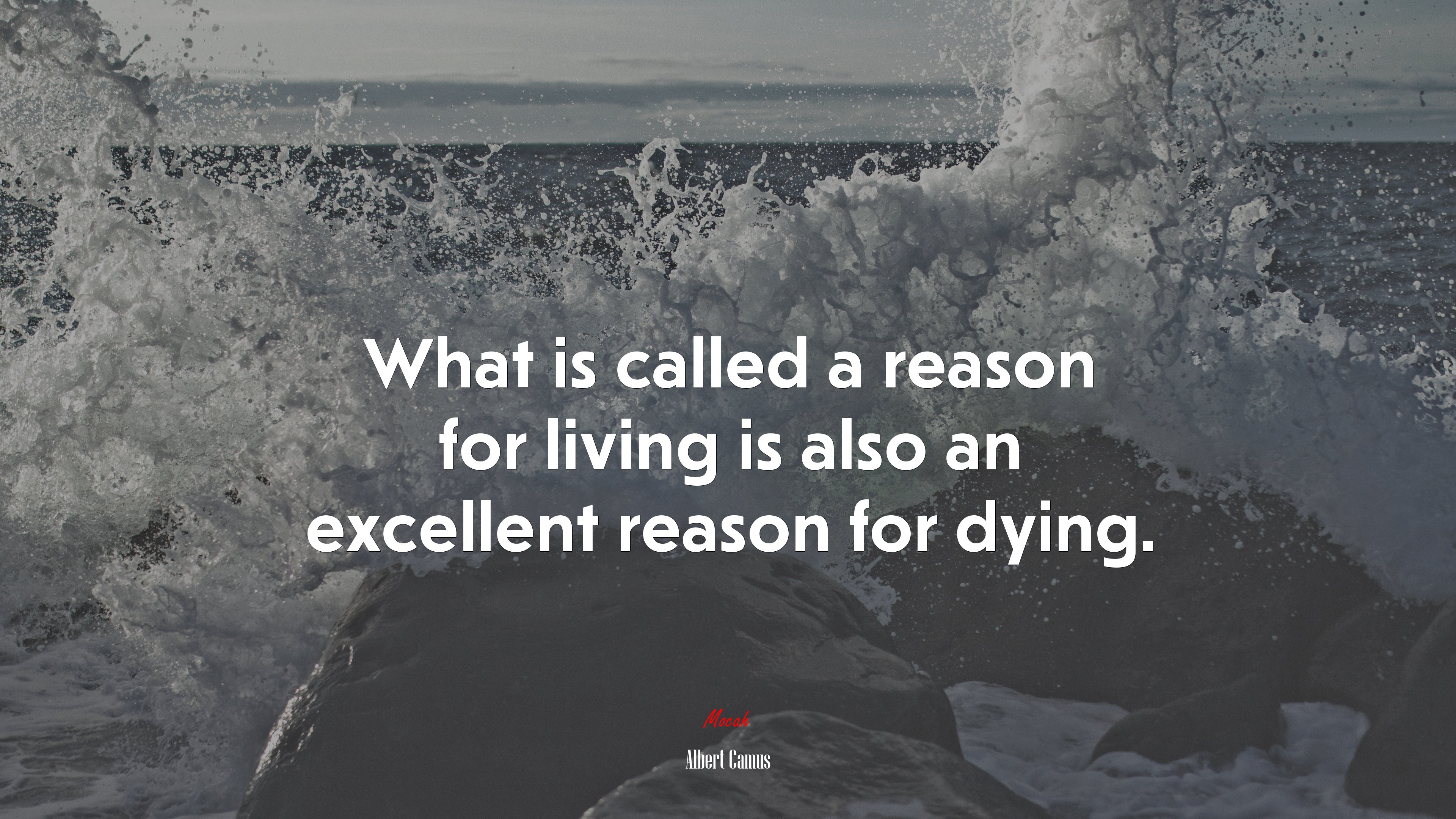 What is called a reason for living is also an excellent reason for dying. | Albert Camus quote HD Wallpaper