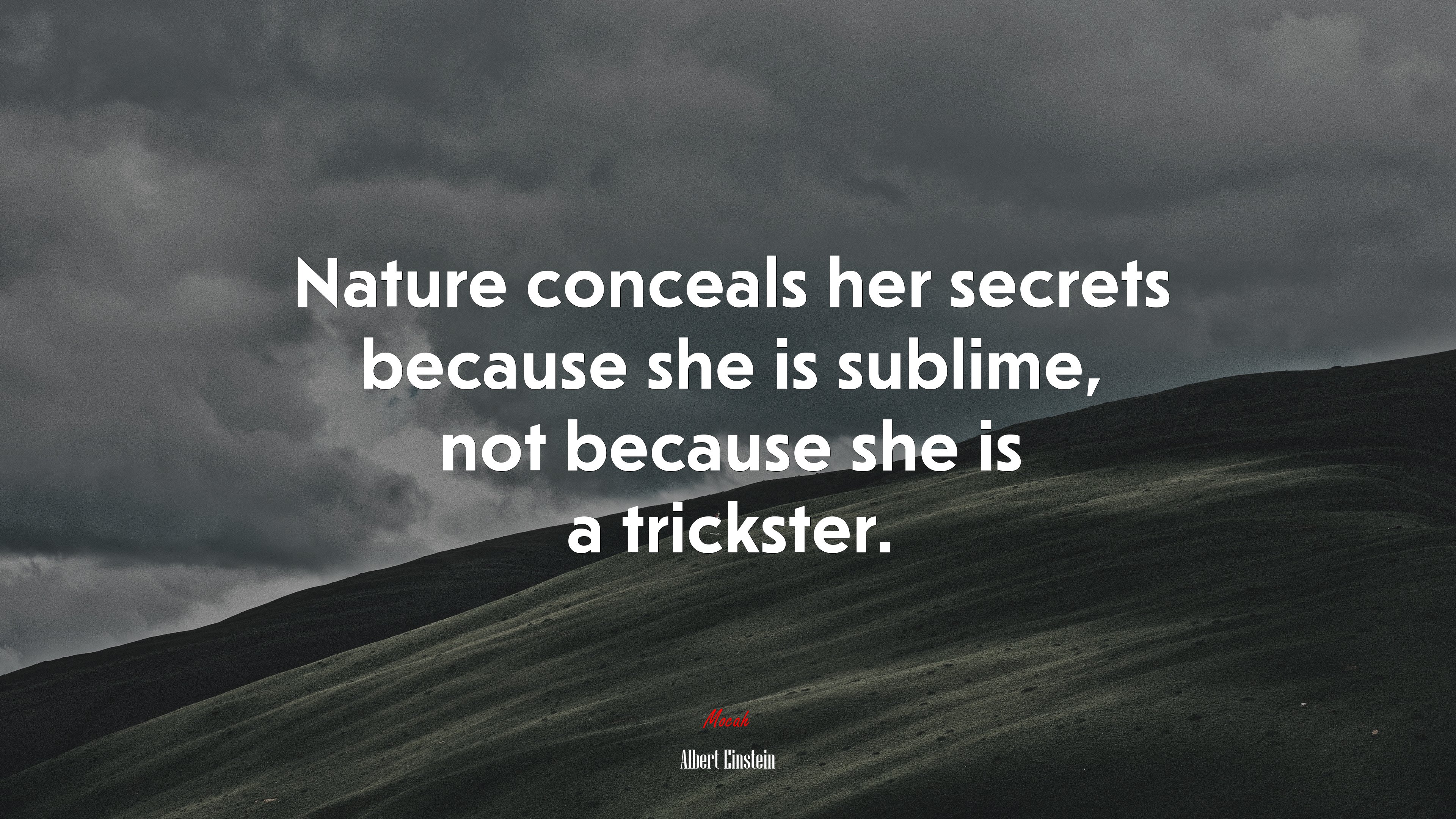 Nature conceals her secrets because she is sublime, not because she is a trickster. | Albert Einstein quote HD Wallpaper