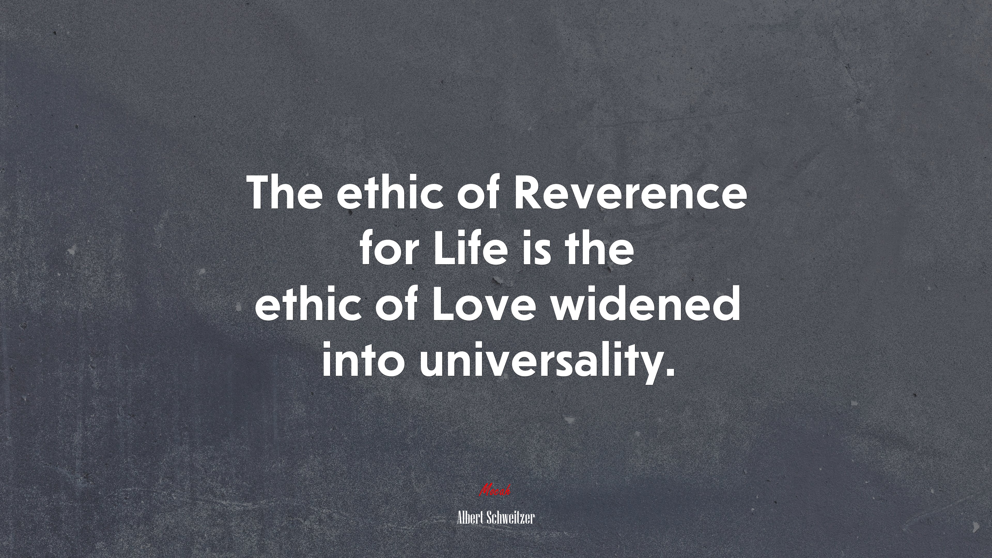The ethic of Reverence for Life is the ethic of Love widened into universality. | Albert Schweitzer quote HD Wallpaper