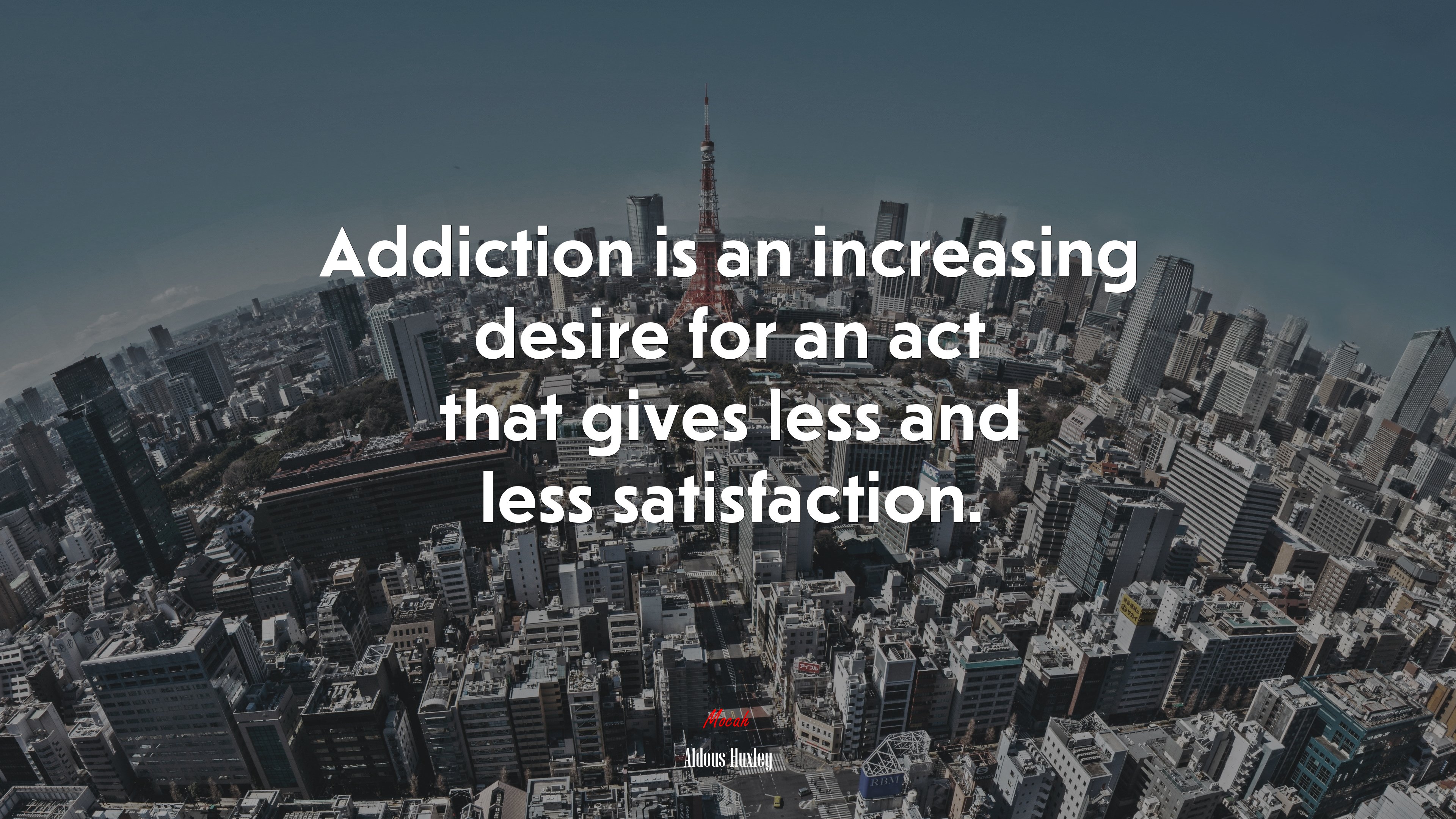 Addiction is an increasing desire for an act that gives less and less satisfaction. | Aldous Huxley quote HD Wallpaper