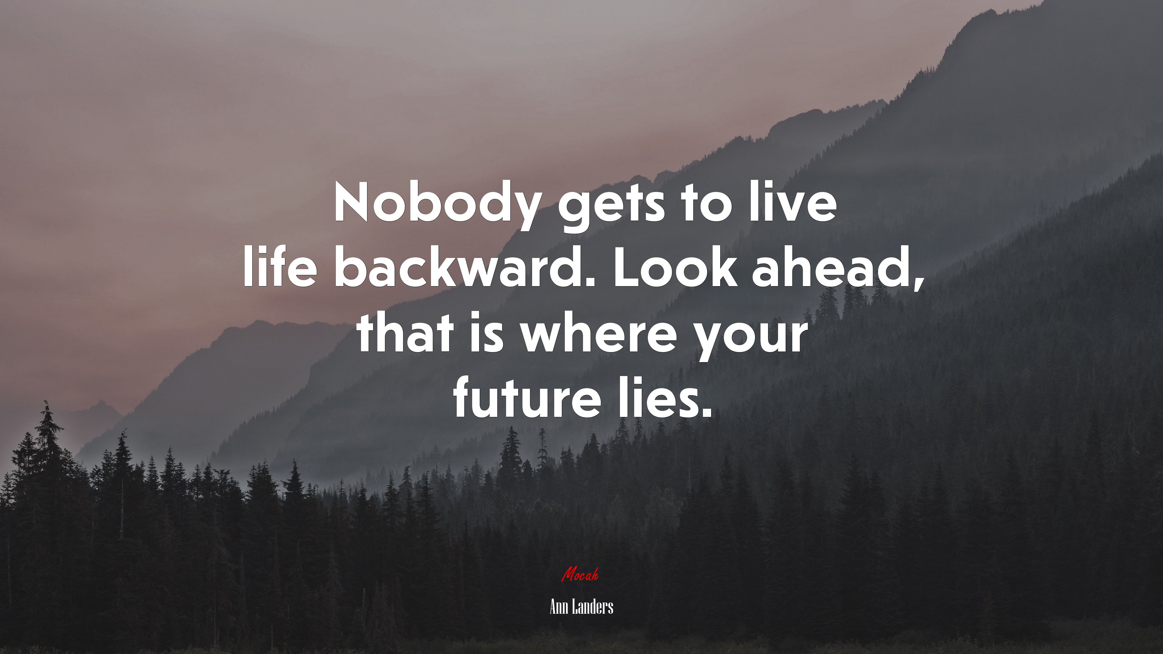 Nobody gets to live life backward. Look ahead, that is where your future lies. | Ann Landers quote HD Wallpaper