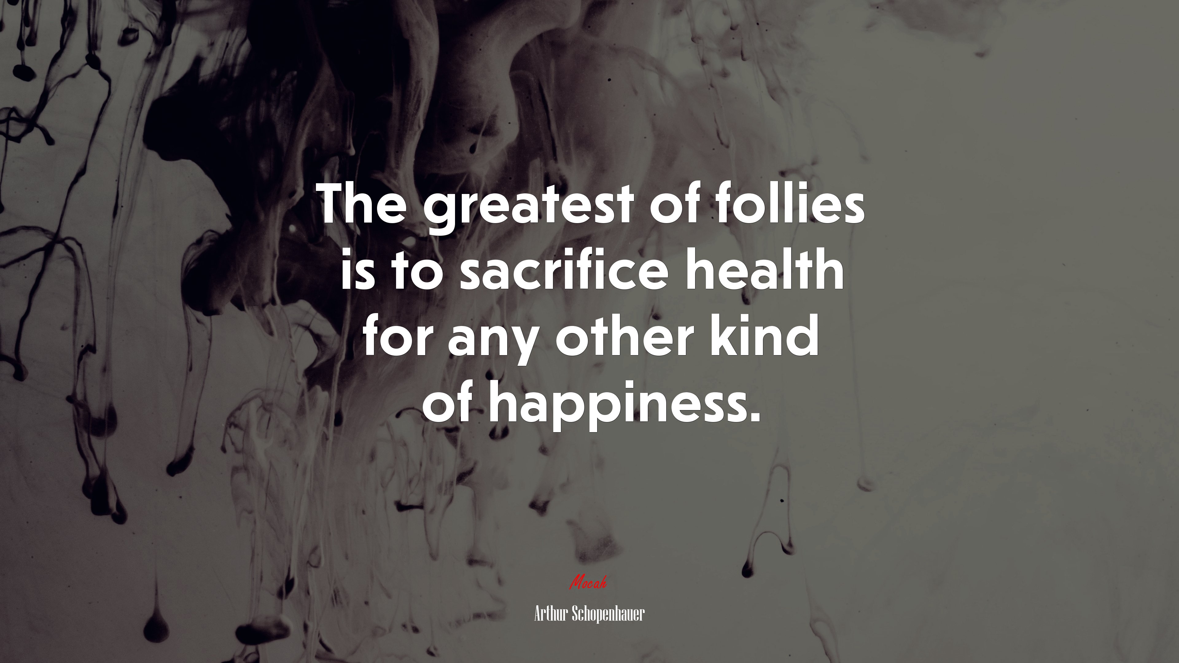The greatest of follies is to sacrifice health for any other kind of happiness. | Arthur Schopenhauer quote HD Wallpaper