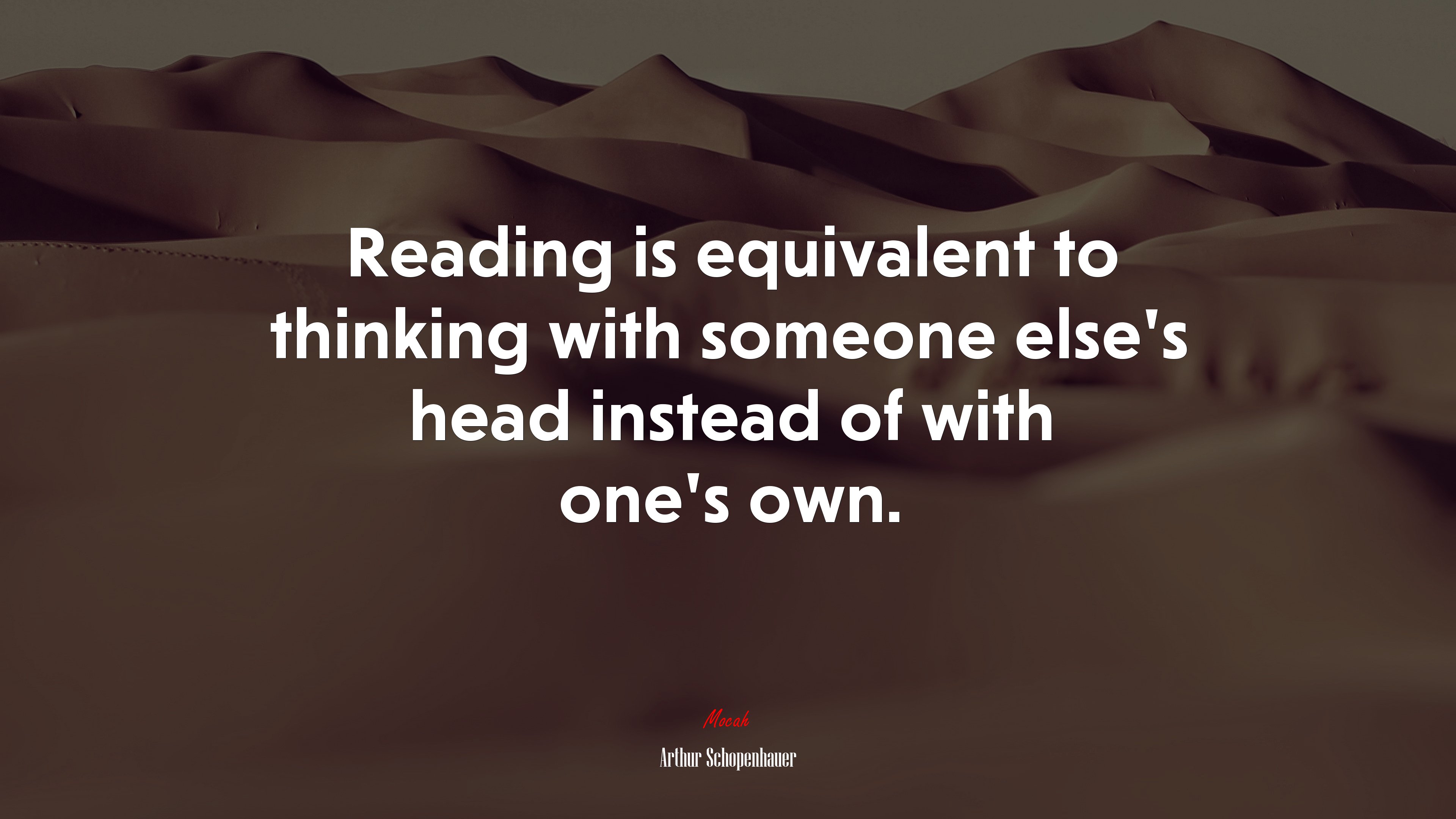 Reading is equivalent to thinking with someone else’s head instead of with one’s own. | Arthur Schopenhauer quote HD Wallpaper