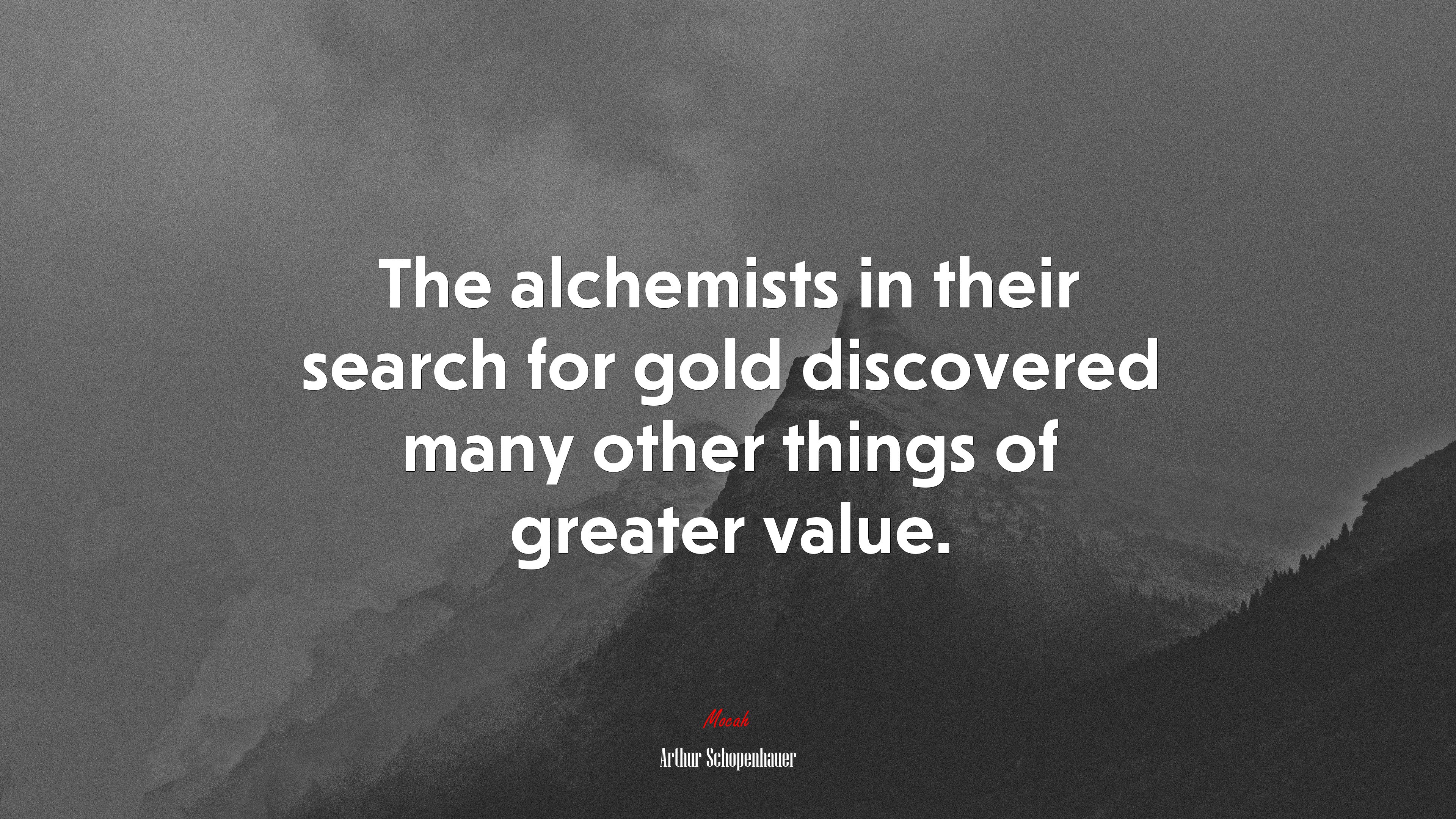 The alchemists in their search for gold discovered many other things of greater value. | Arthur Schopenhauer quote HD Wallpaper