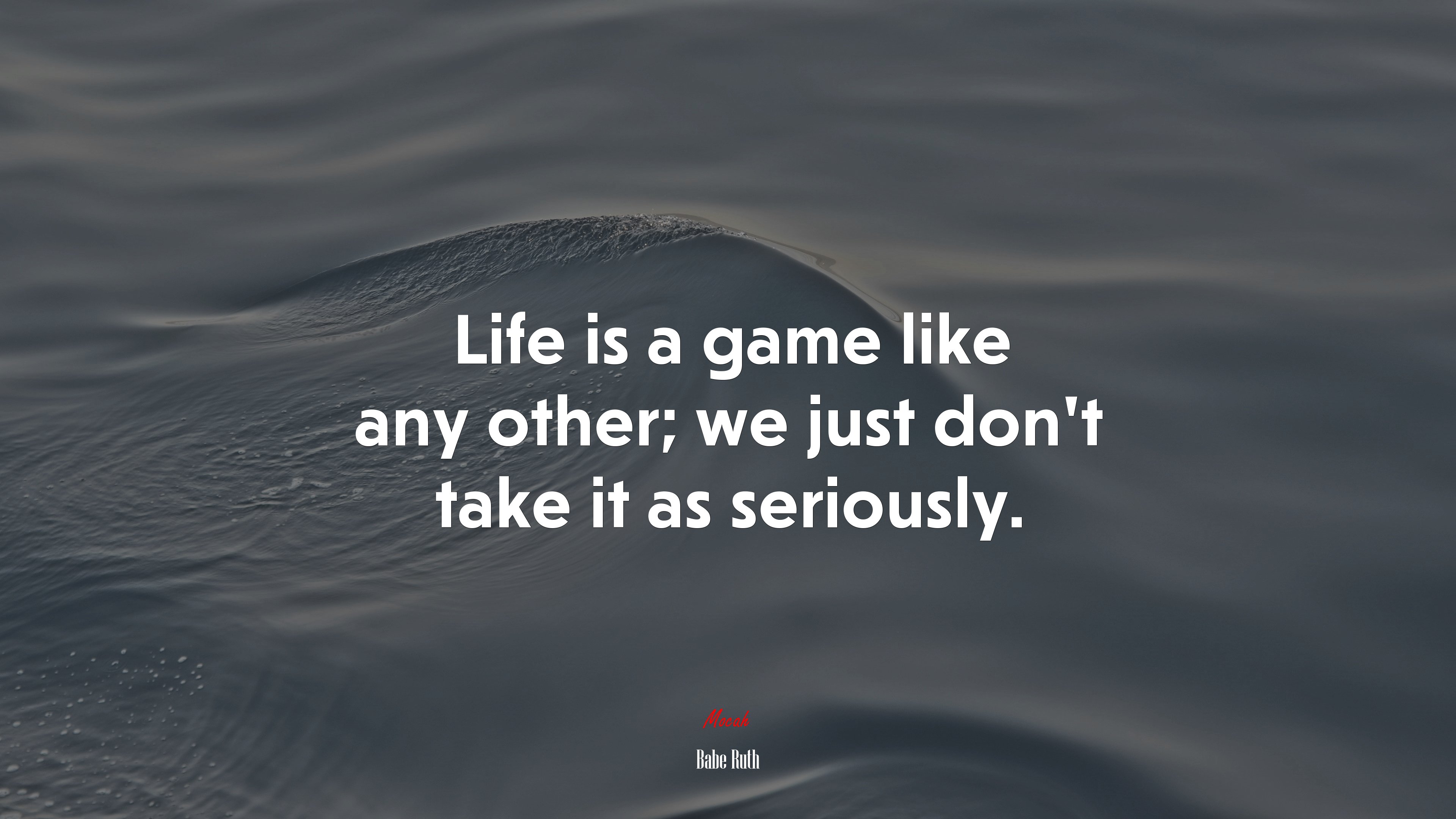 Life is a game like any other; we just don’t take it as seriously. | Babe Ruth quote HD Wallpaper