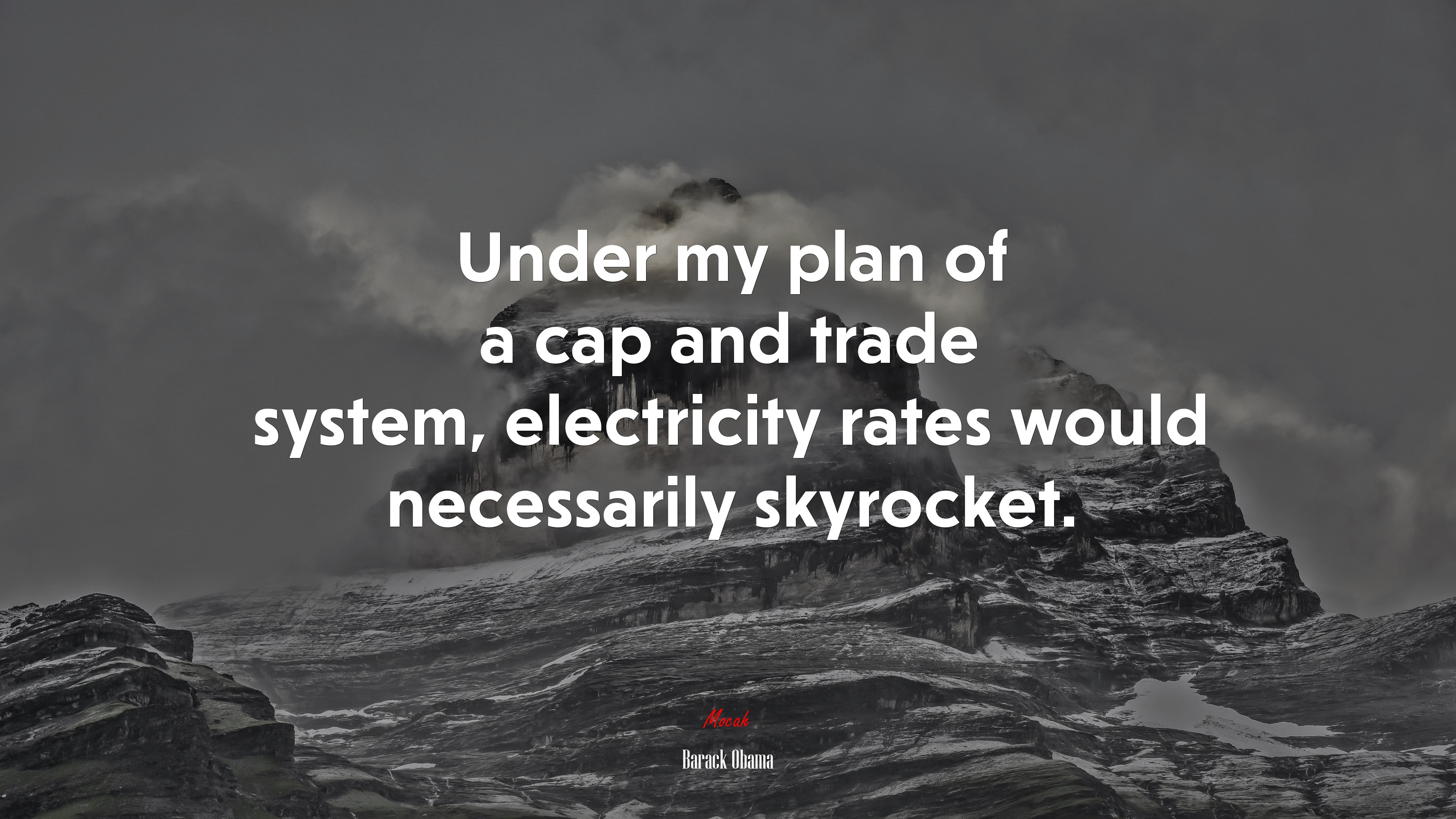 Under my plan of a cap and trade system, electricity rates would necessarily skyrocket. | Barack Obama quote HD Wallpaper