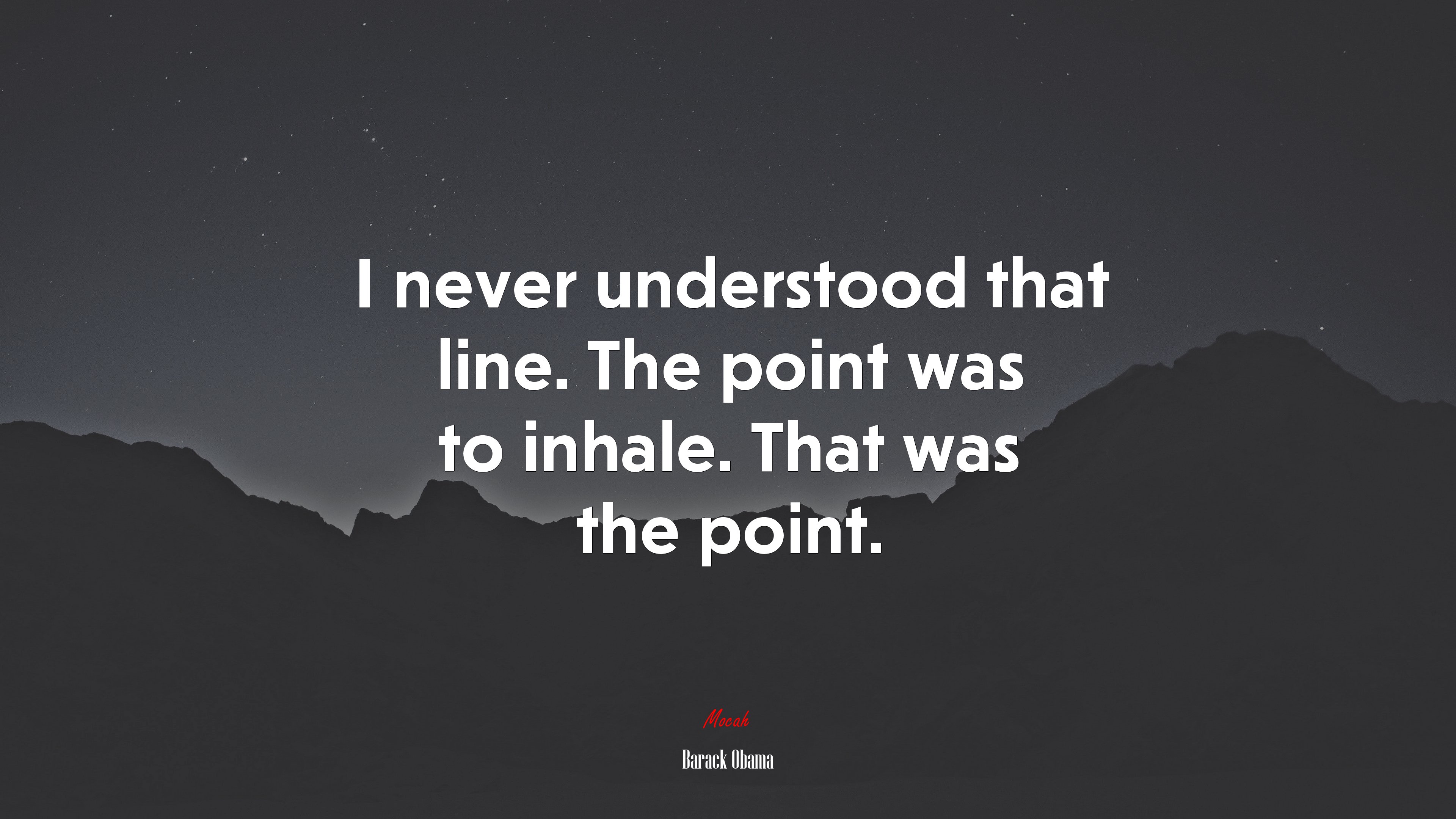 I never understood that line. The point was to inhale. That was the point. | Barack Obama quote HD Wallpaper