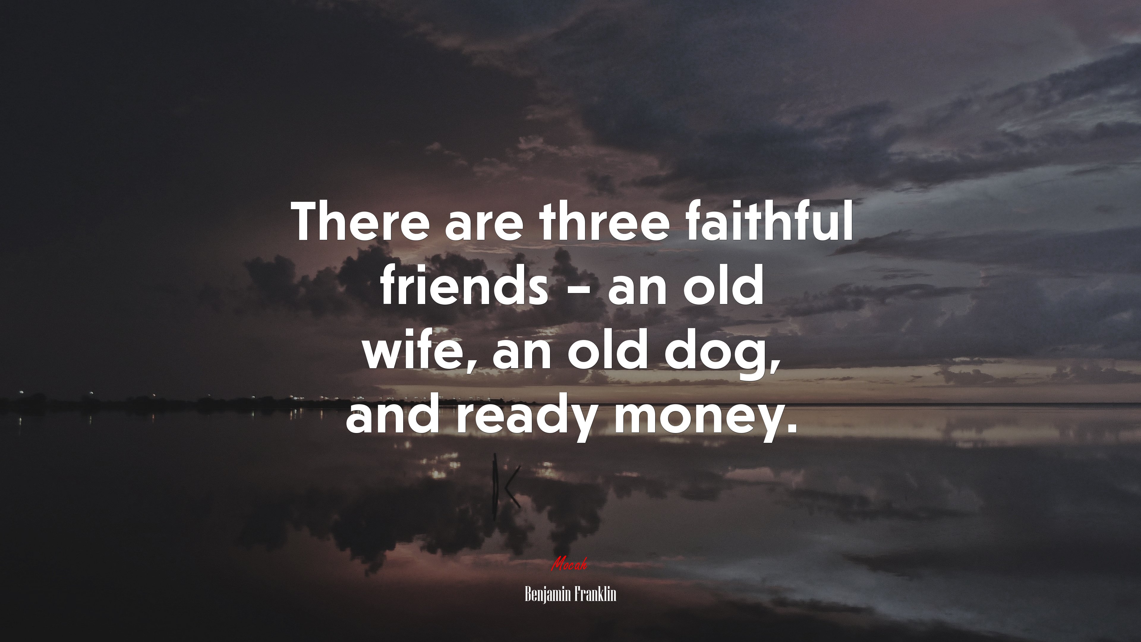There are three faithful friends – an old wife, an old dog, and ready money. | Benjamin Franklin quote HD Wallpaper