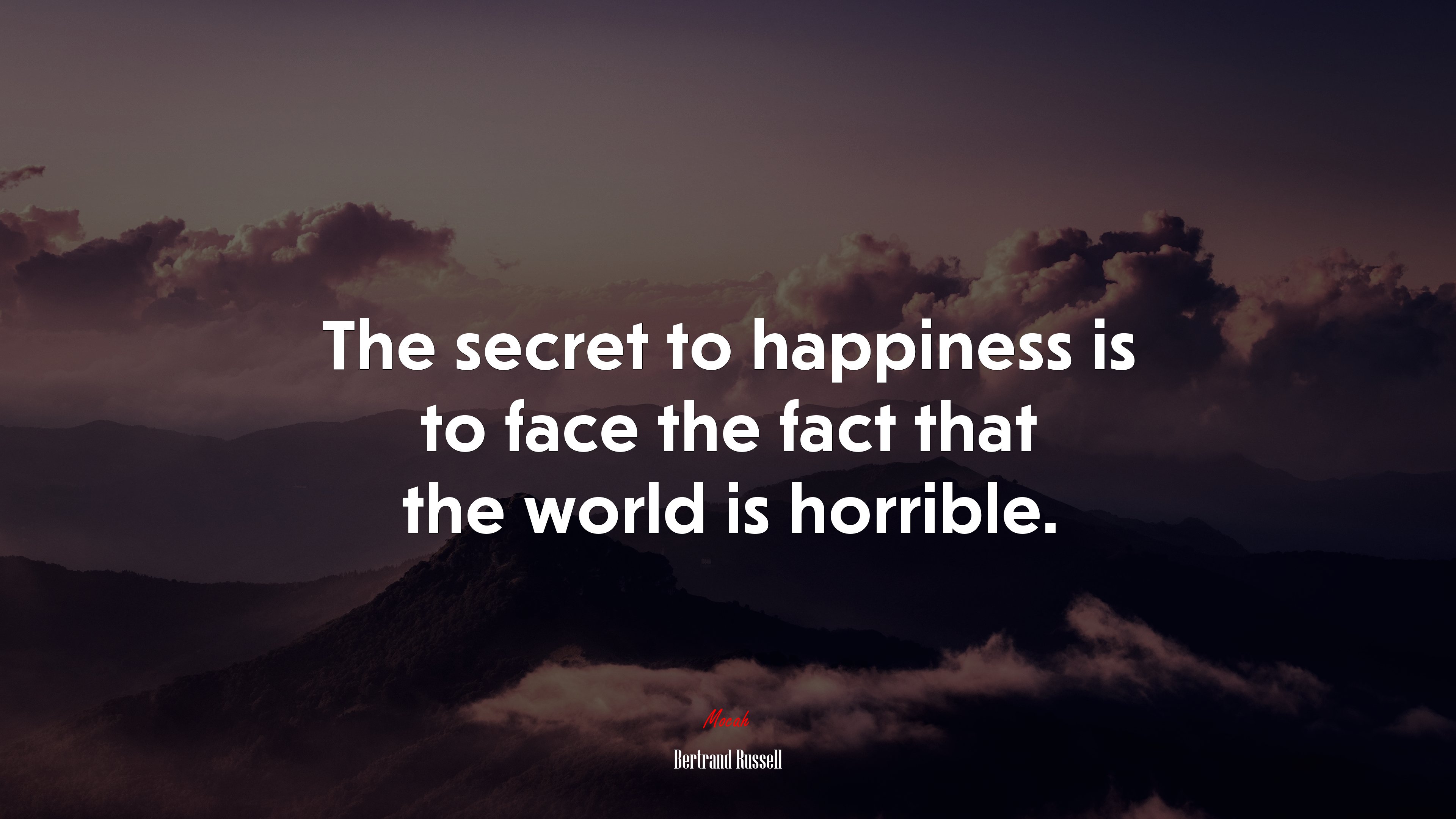 The secret to happiness is to face the fact that the world is horrible. | Bertrand Russell quote HD Wallpaper