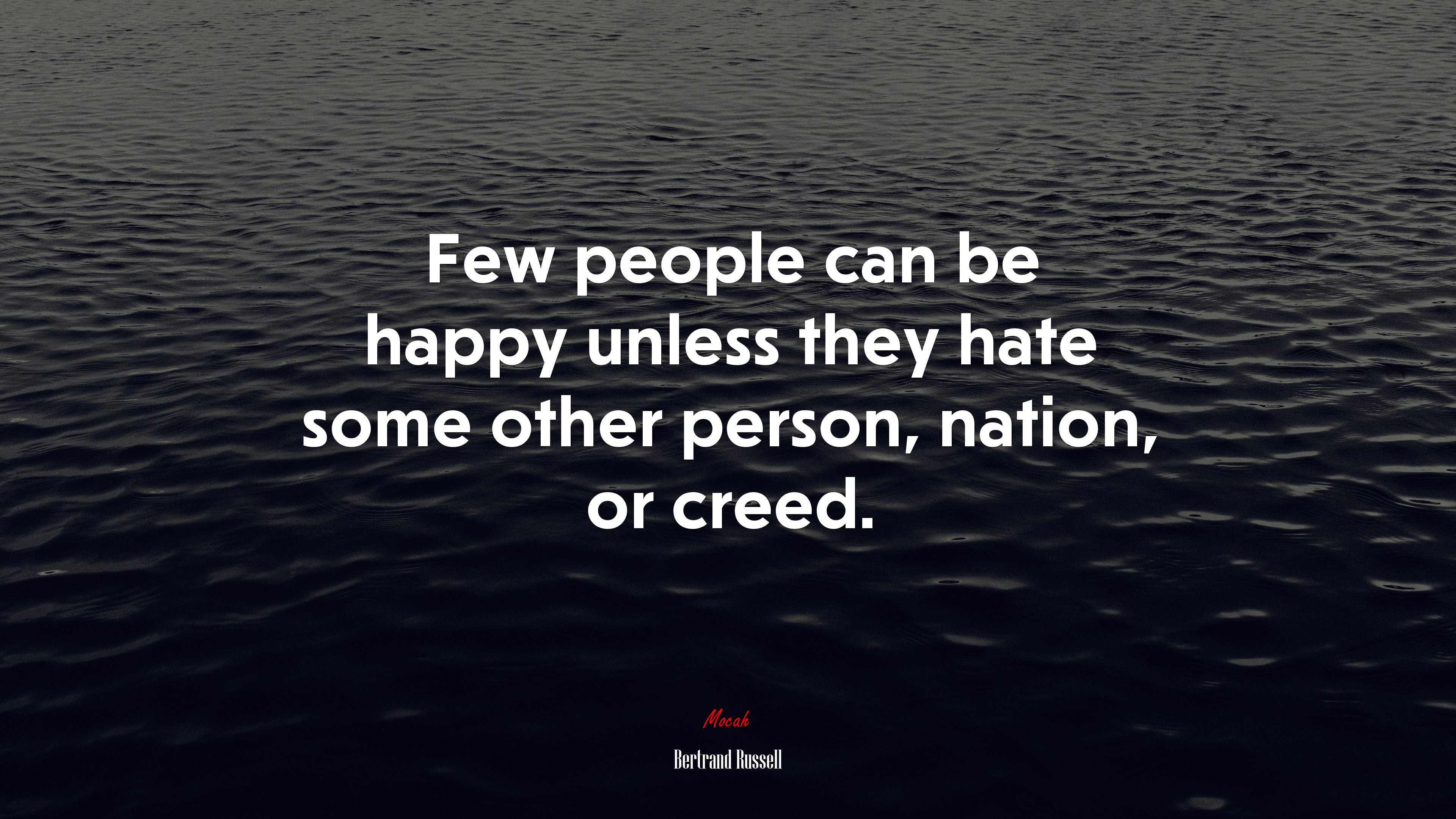 Few people can be happy unless they hate some other person, nation, or creed. | Bertrand Russell quote HD Wallpaper