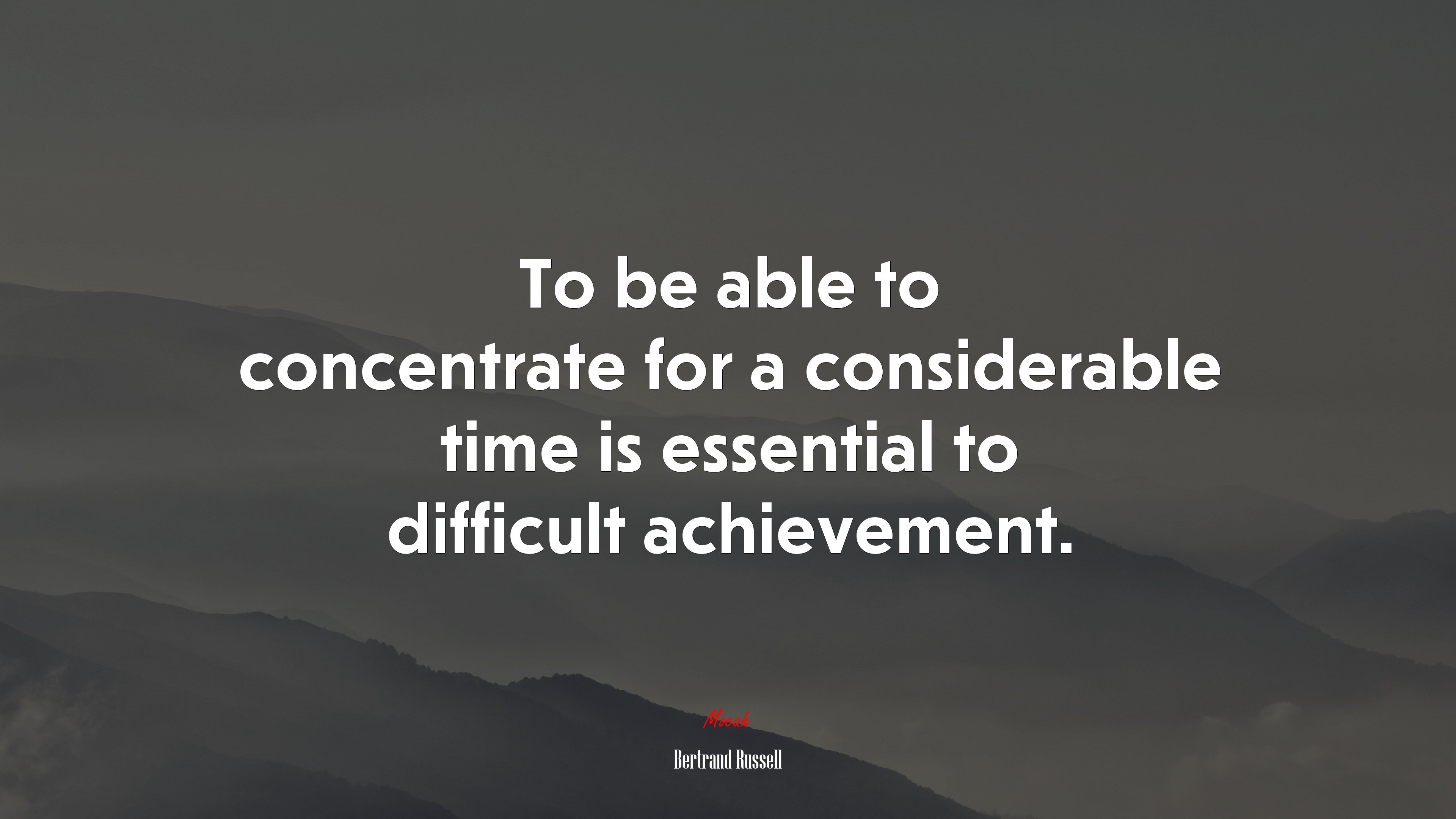 To be able to concentrate for a considerable time is essential to difficult achievement. | Bertrand Russell quote HD Wallpaper