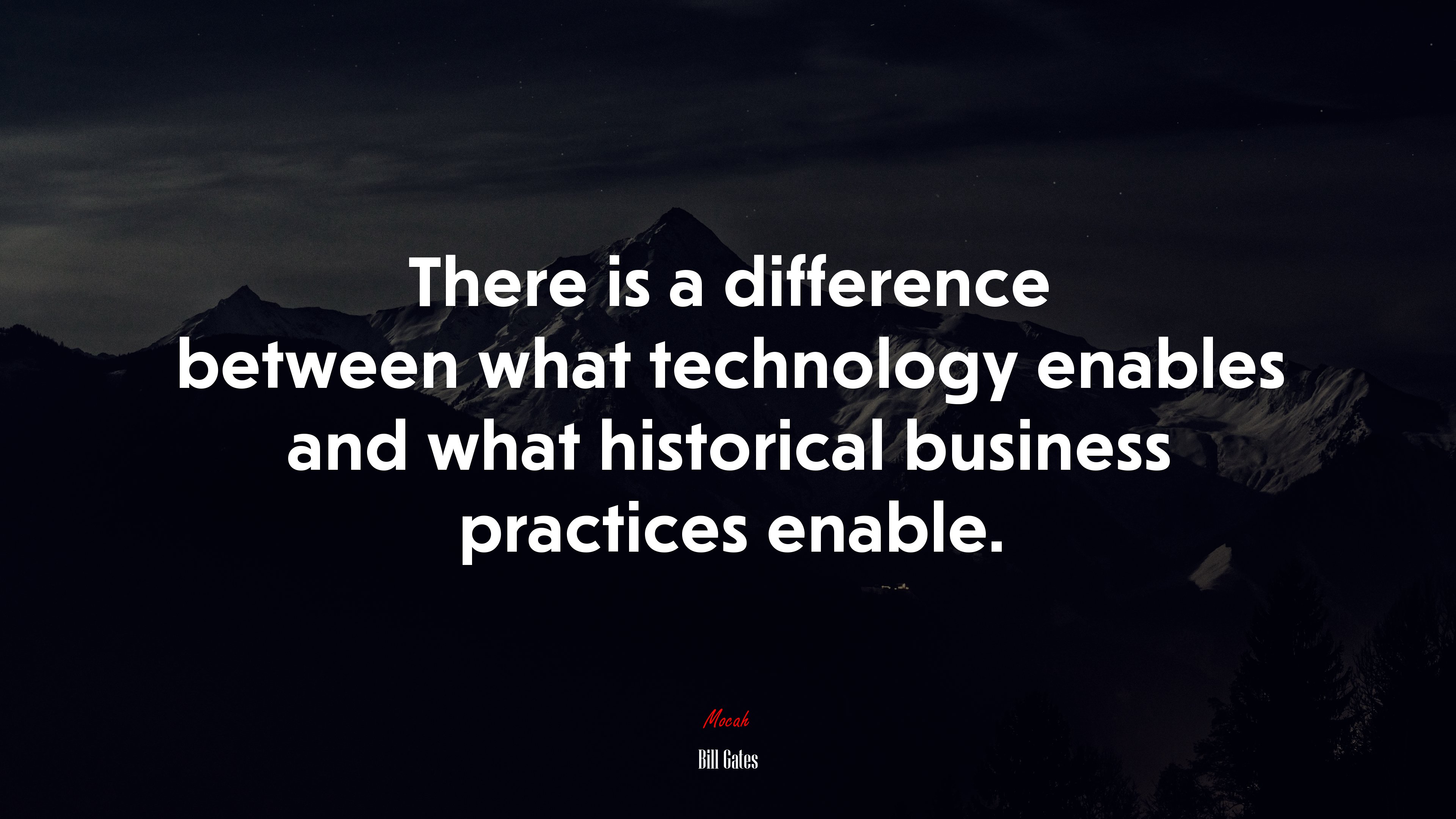 There is a difference between what technology enables and what historical business practices enable. | Bill Gates quote HD Wallpaper