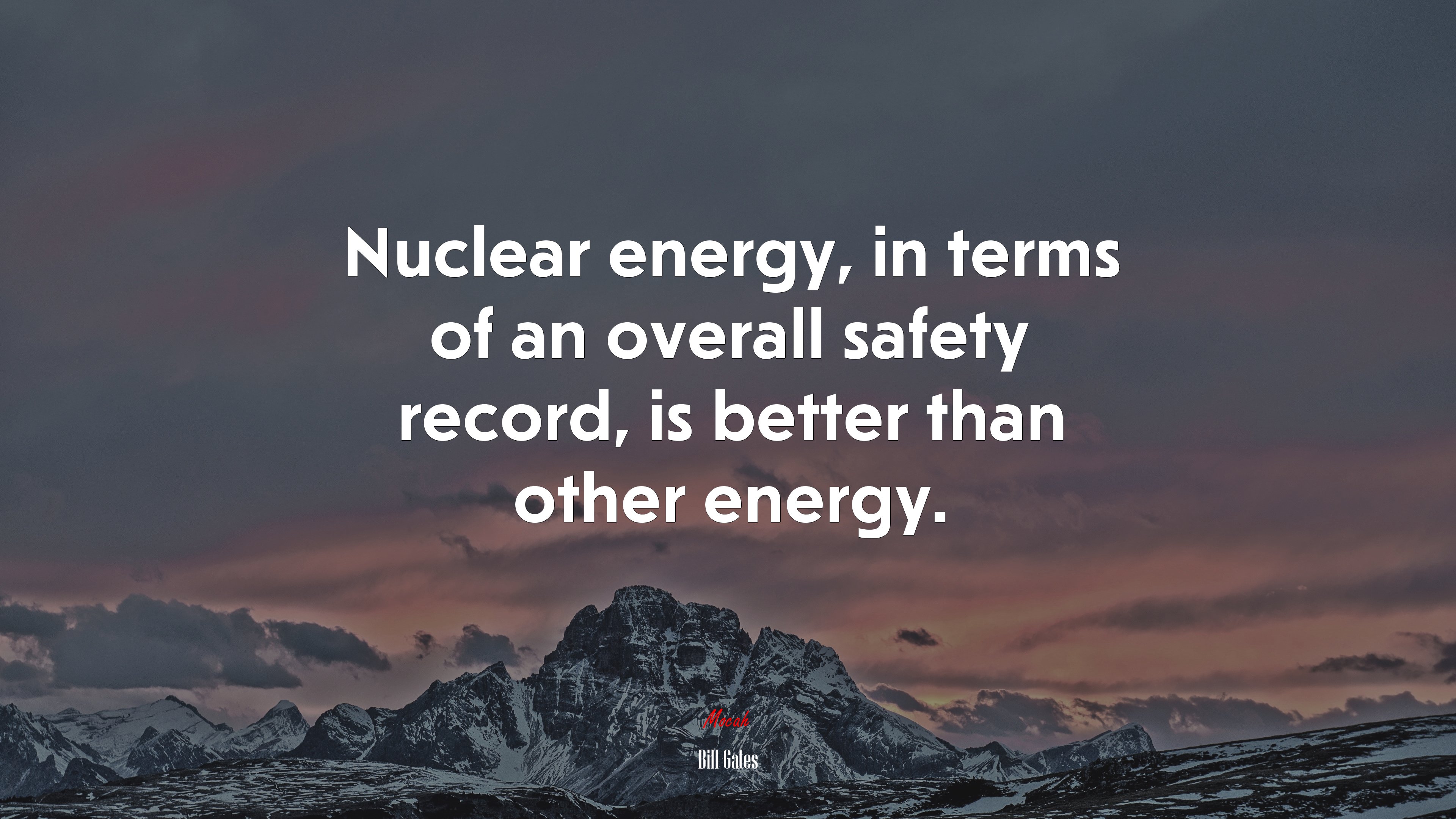 Nuclear energy, in terms of an overall safety record, is better than other energy. | Bill Gates quote HD Wallpaper