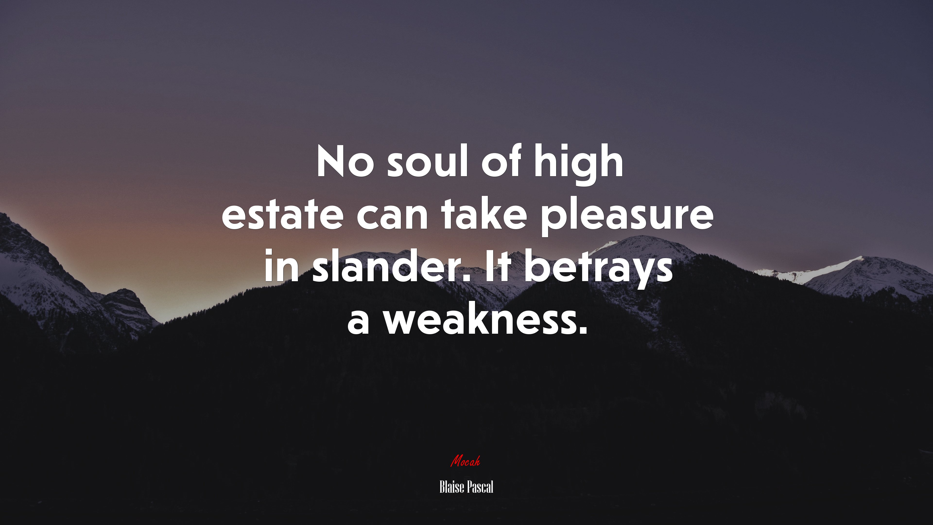 No soul of high estate can take pleasure in slander. It betrays a weakness. | Blaise Pascal quote HD Wallpaper