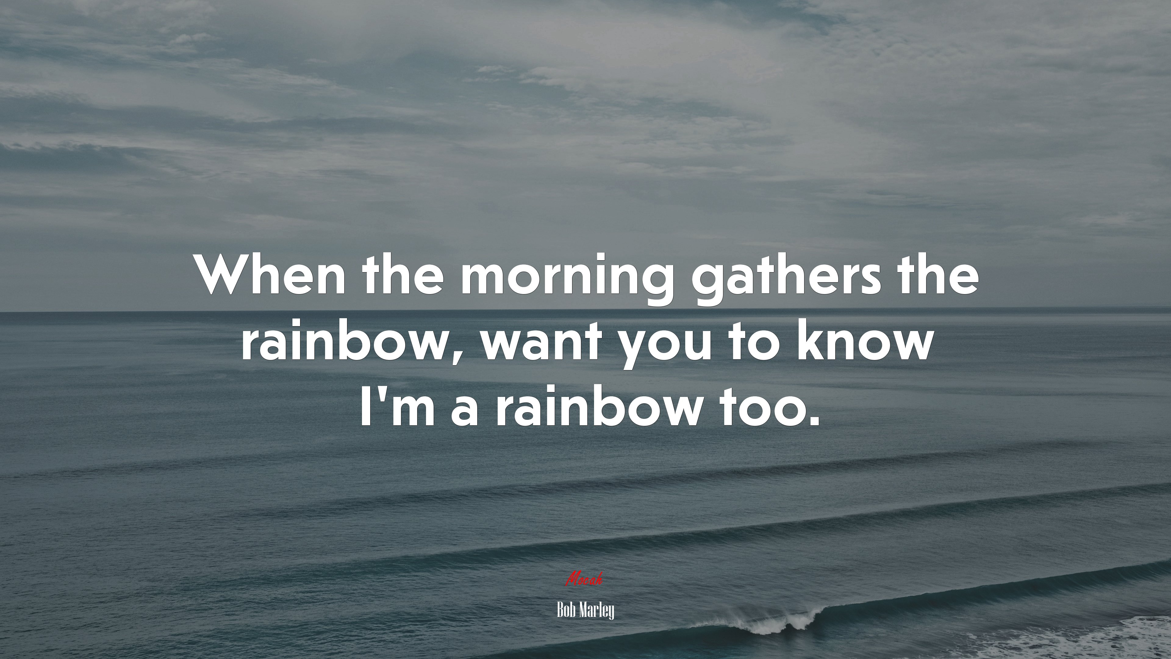 When the morning gathers the rainbow, want you to know I’m a rainbow too. | Bob Marley quote HD Wallpaper