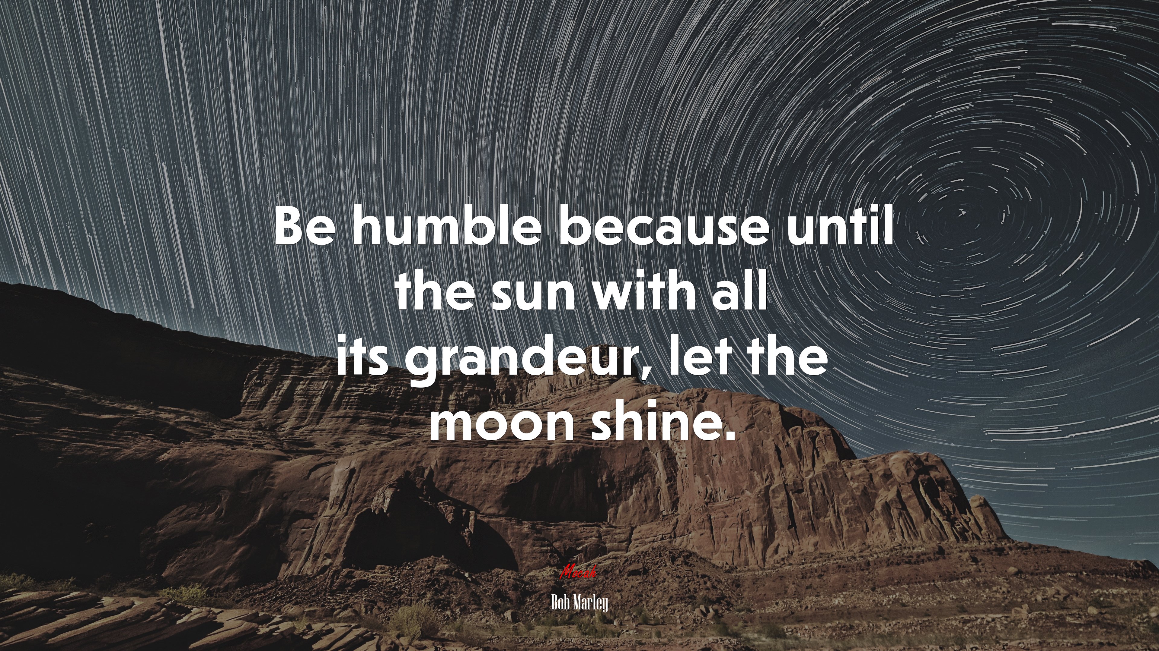 Be humble because until the sun with all its grandeur, let the moon shine. | Bob Marley quote HD Wallpaper