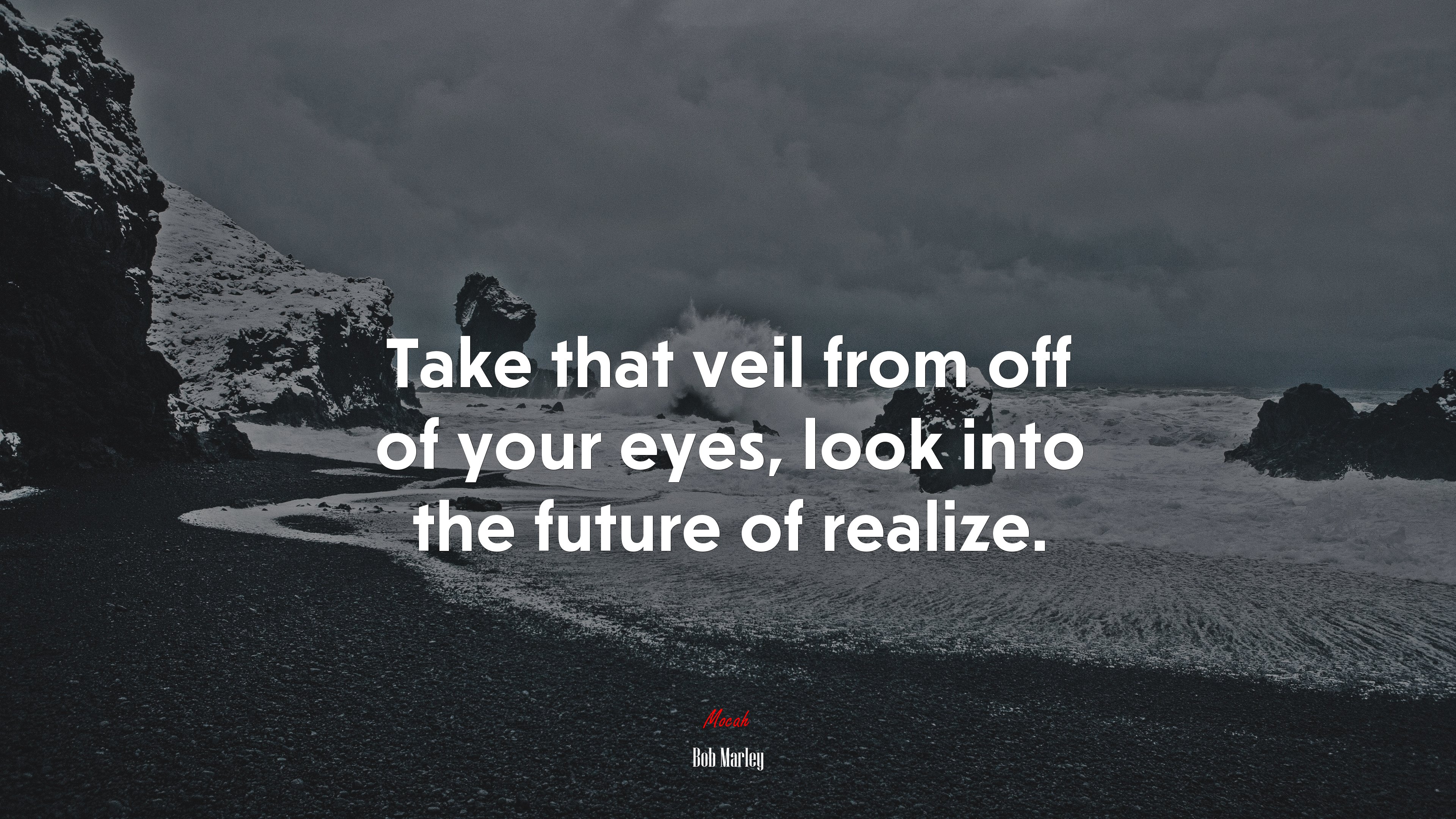 Take that veil from off of your eyes, look into the future of realize. | Bob Marley quote HD Wallpaper