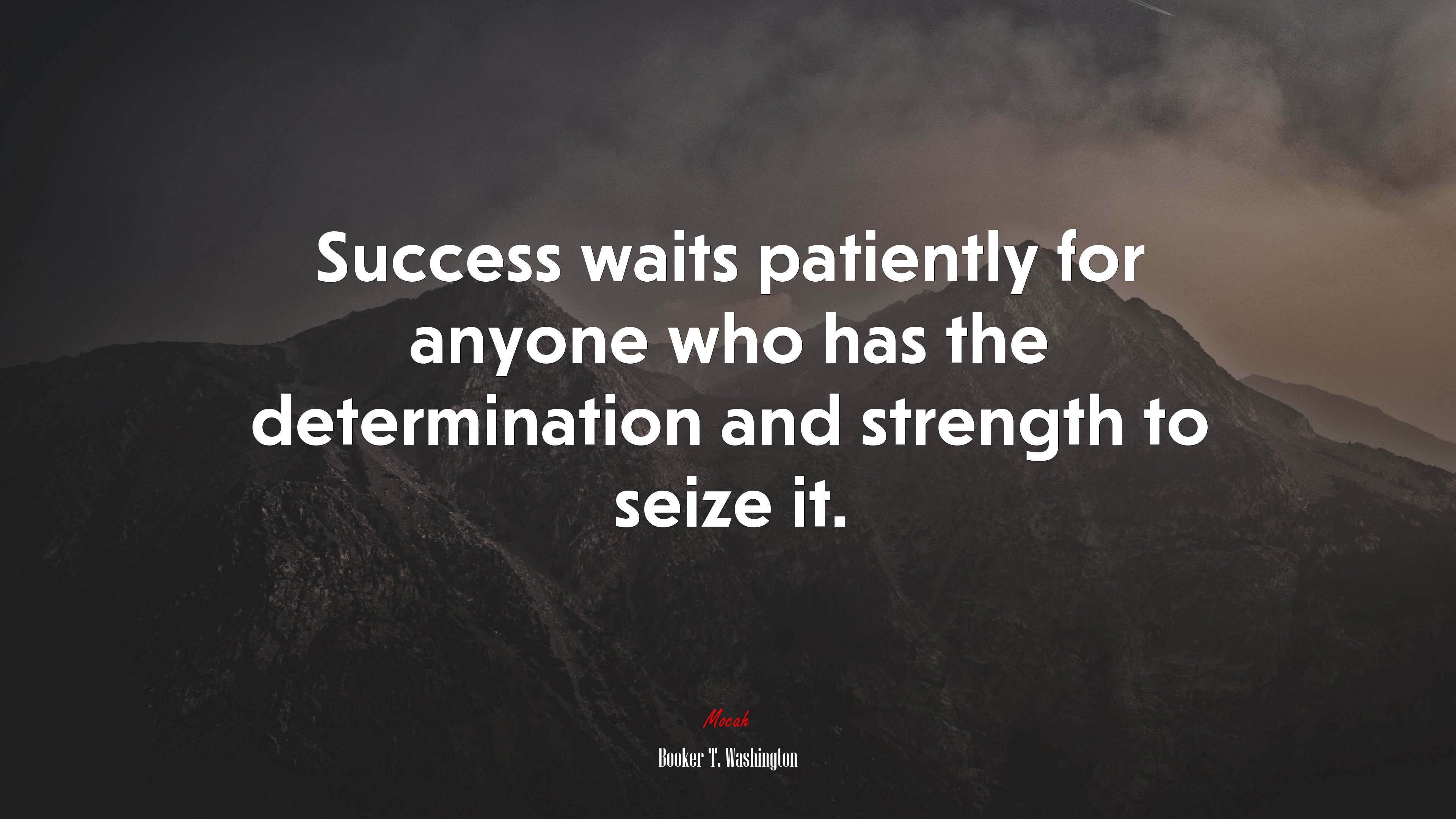 Success waits patiently for anyone who has the determination and strength to seize it. | Booker T. Washington quote HD Wallpaper