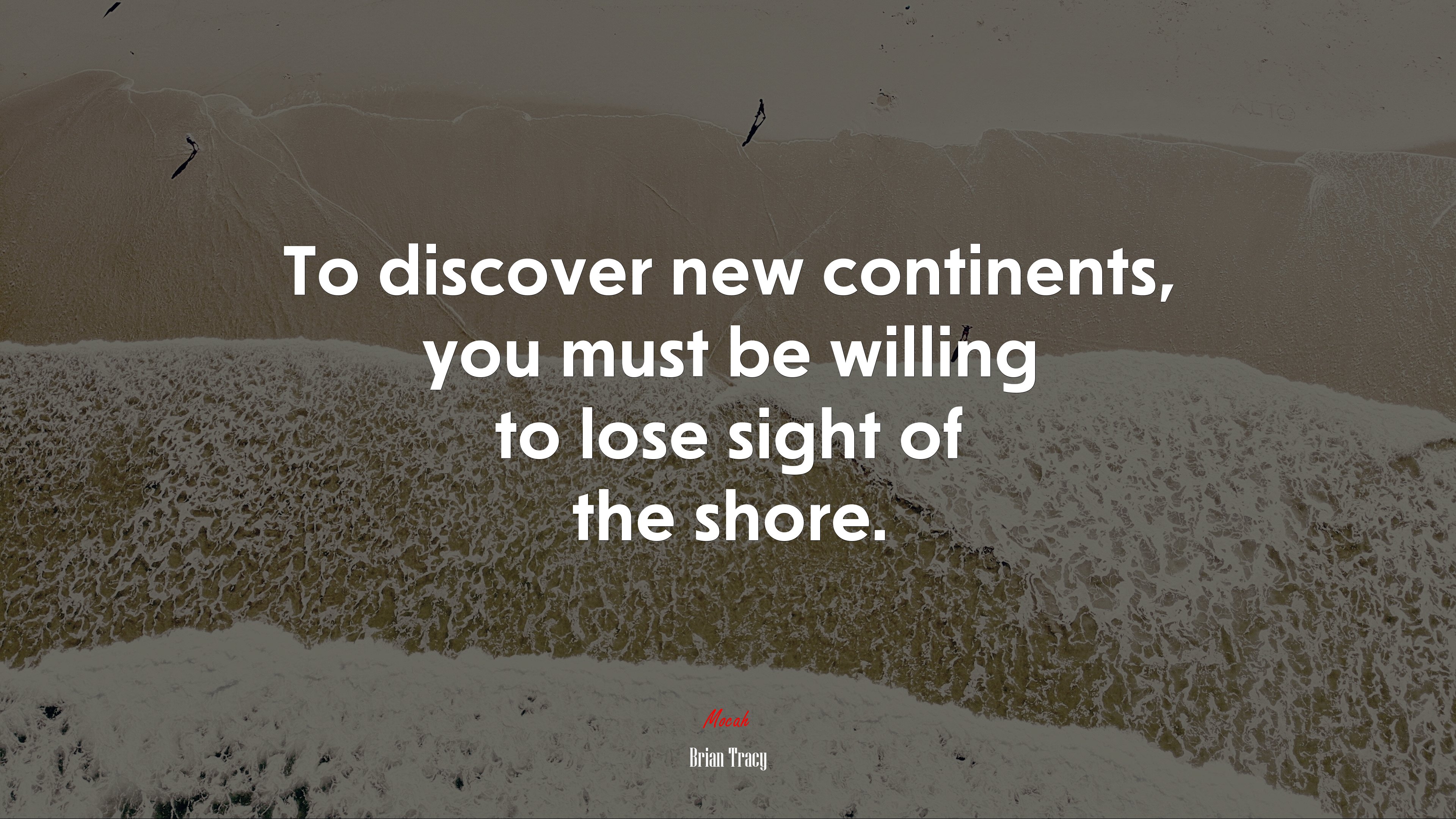 To discover new continents, you must be willing to lose sight of the shore. | Brian Tracy quote HD Wallpaper