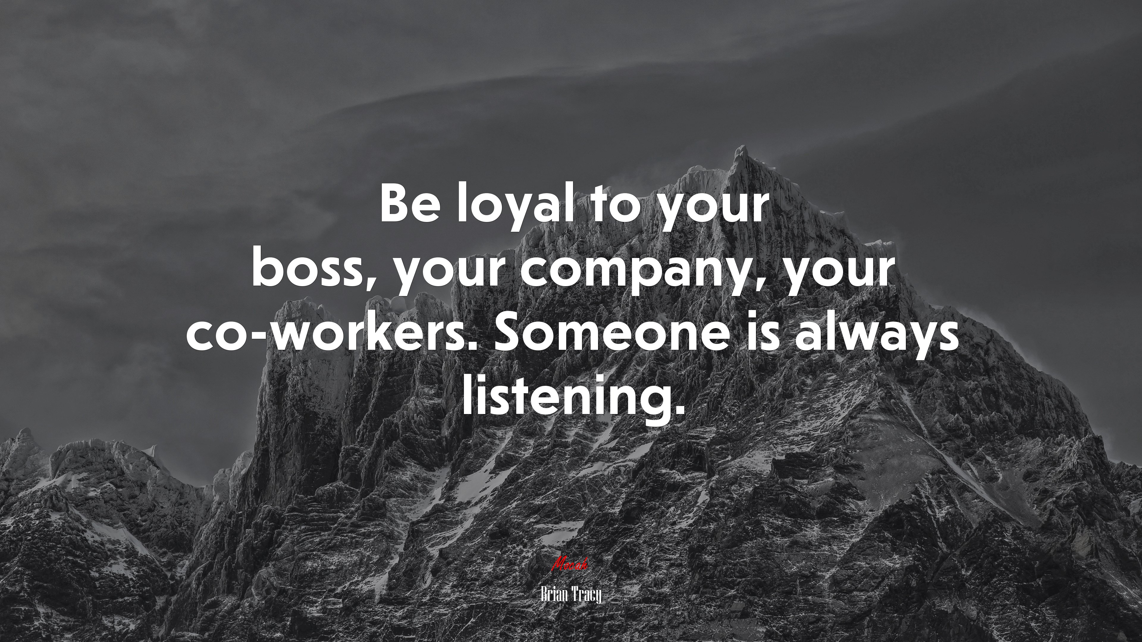 Be loyal to your boss, your company, your co-workers. Someone is always listening. | Brian Tracy quote HD Wallpaper
