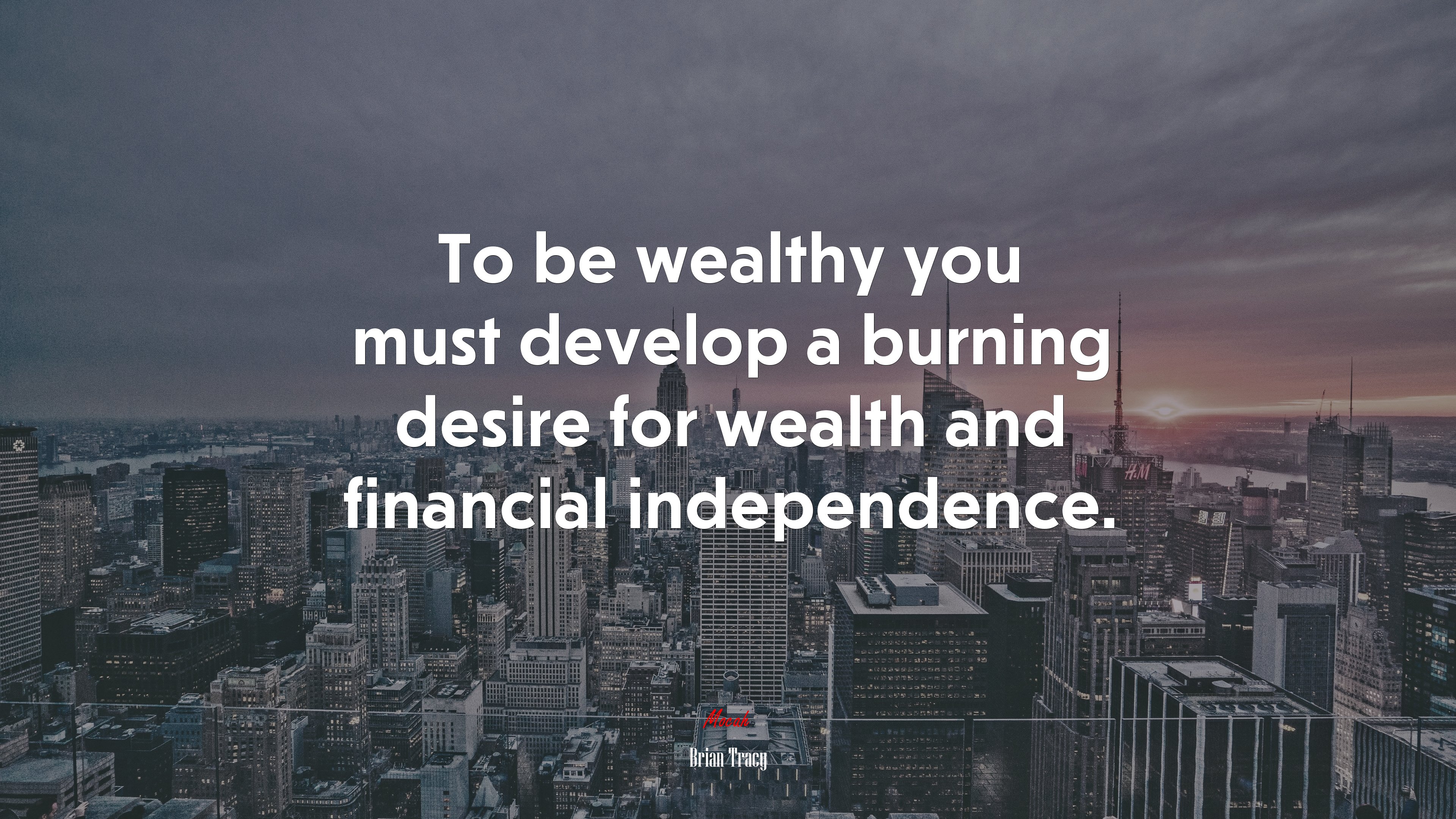 To be wealthy you must develop a burning desire for wealth and financial independence. | Brian Tracy quote HD Wallpaper