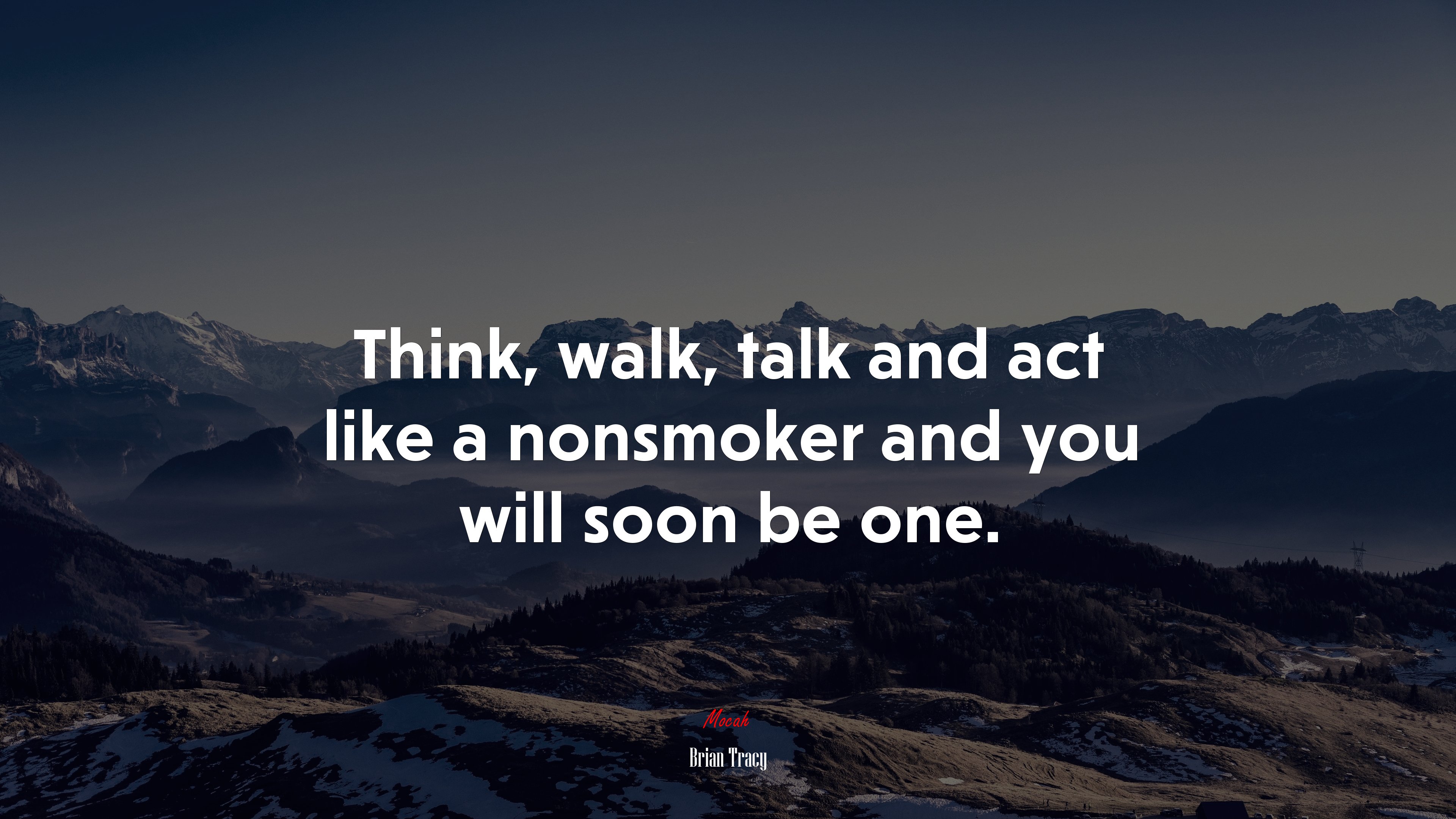 Think, walk, talk and act like a nonsmoker and you will soon be one. | Brian Tracy quote HD Wallpaper