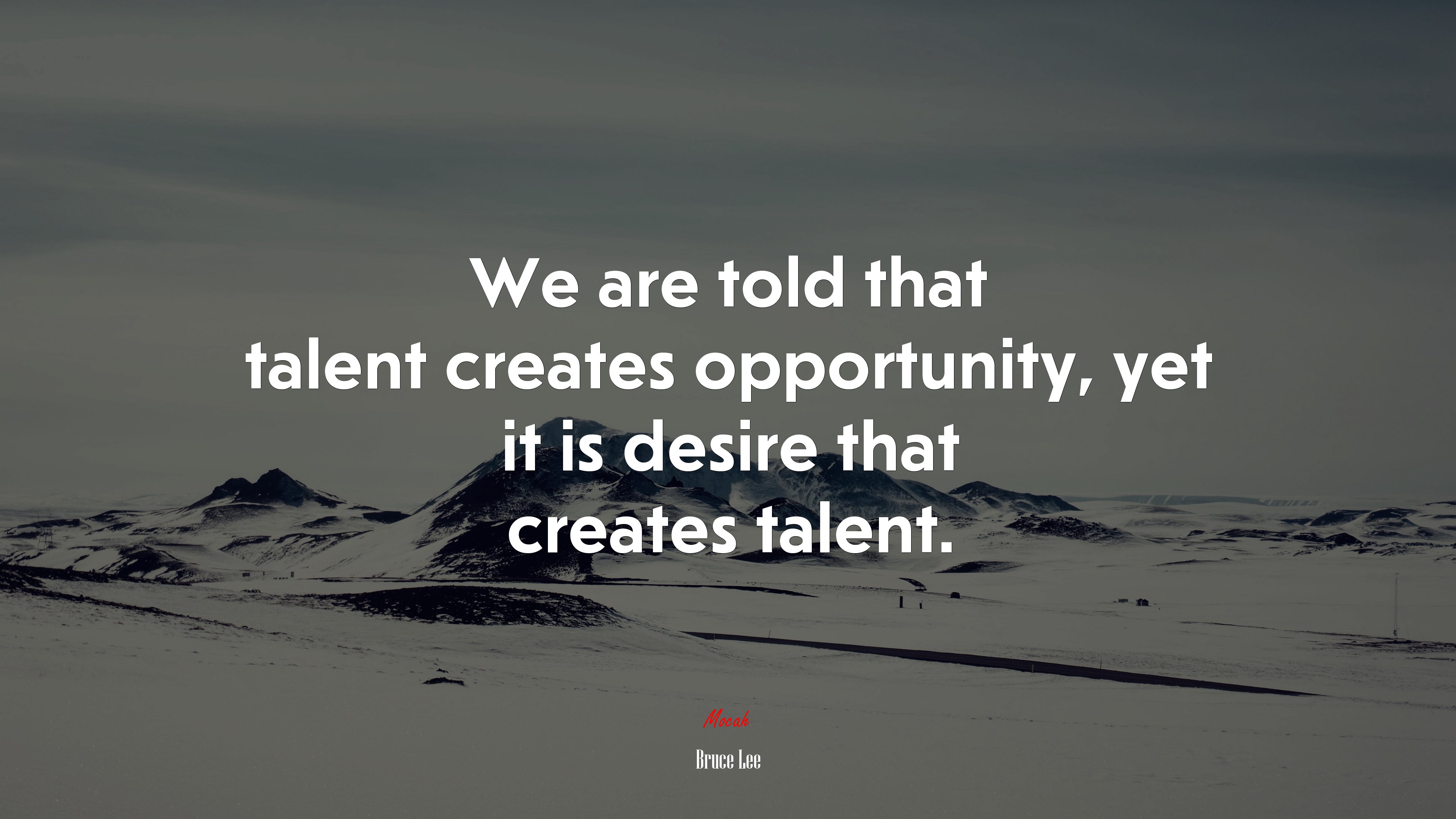 We are told that talent creates opportunity, yet it is desire that creates talent. | Bruce Lee quote HD Wallpaper