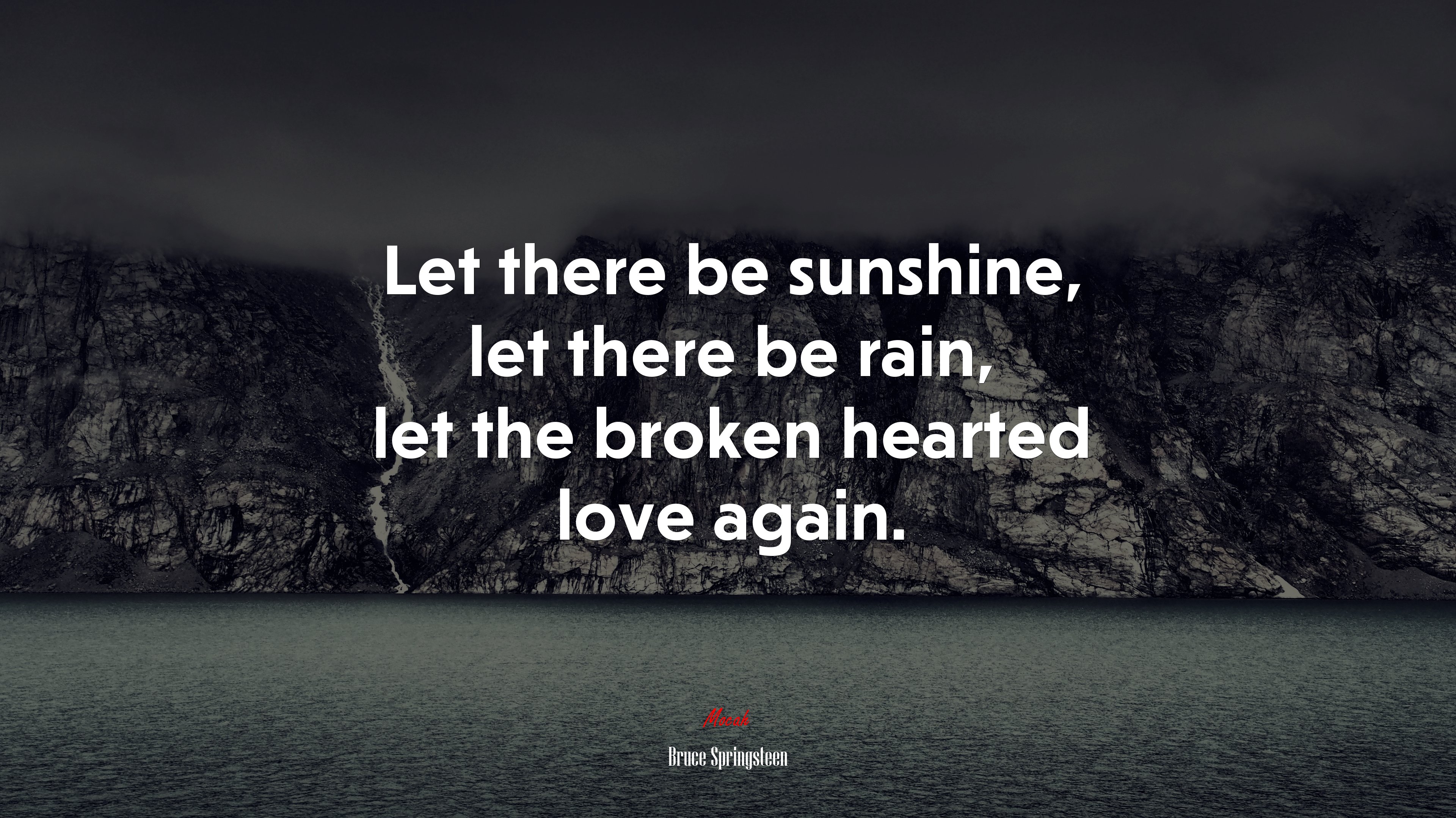 Let there be sunshine, let there be rain, let the broken hearted love again. | Bruce Springsteen quote HD Wallpaper