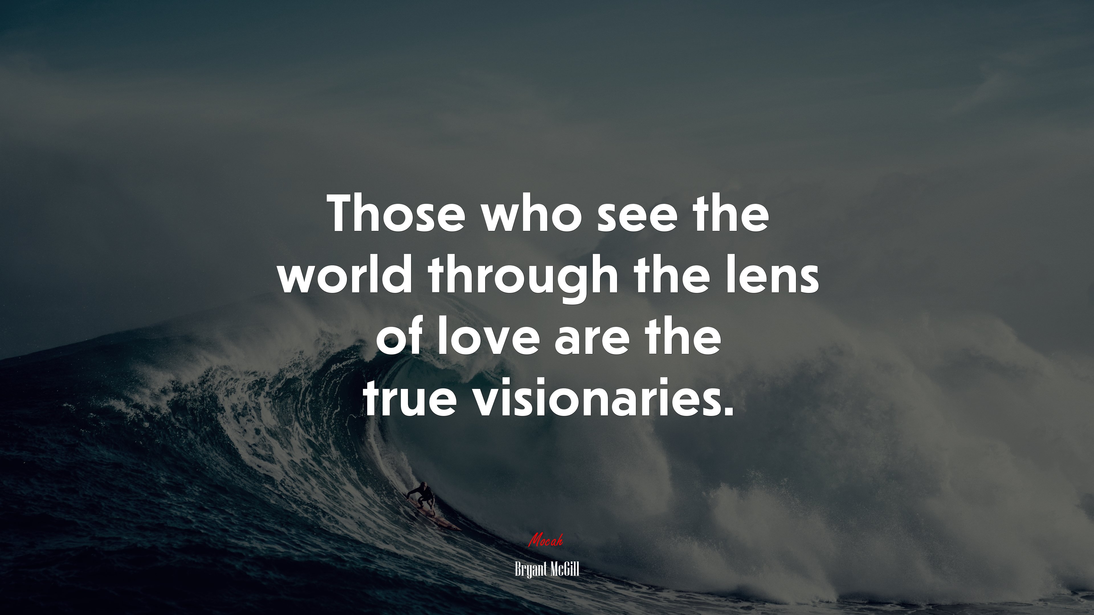 Those who see the world through the lens of love are the true visionaries. | Bryant McGill quote HD Wallpaper