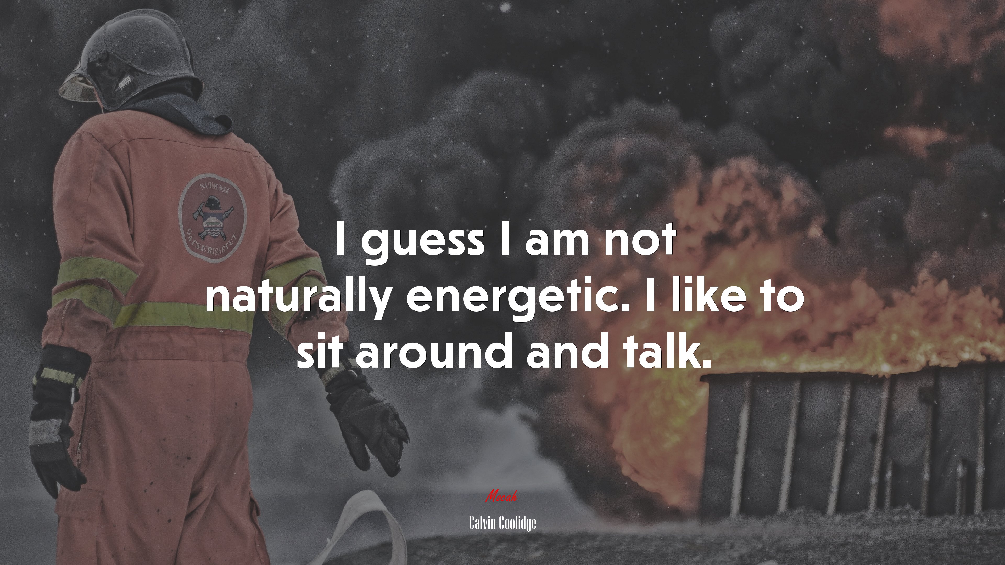 I guess I am not naturally energetic. I like to sit around and talk. | Calvin Coolidge quote HD Wallpaper