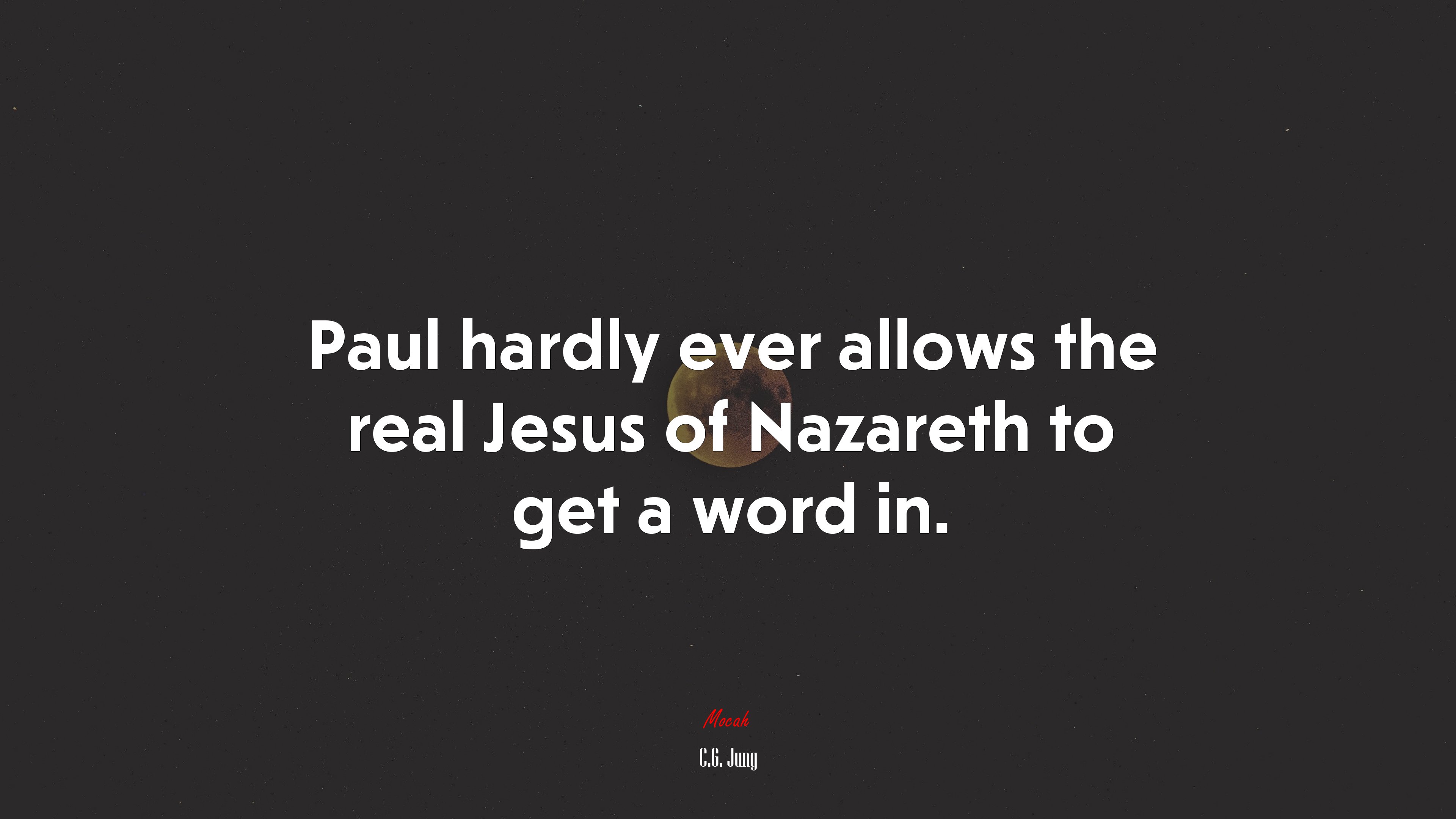 Paul hardly ever allows the real Jesus of Nazareth to get a word in. | C.G. Jung quote HD Wallpaper