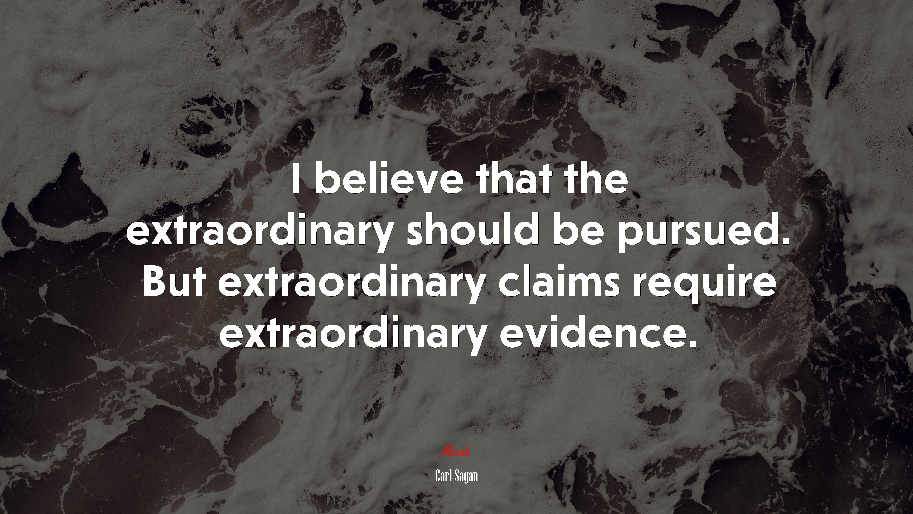 I believe that the extraordinary should be pursued. But extraordinary claims require extraordinary evidence. | Carl Sagan quote HD Wallpaper