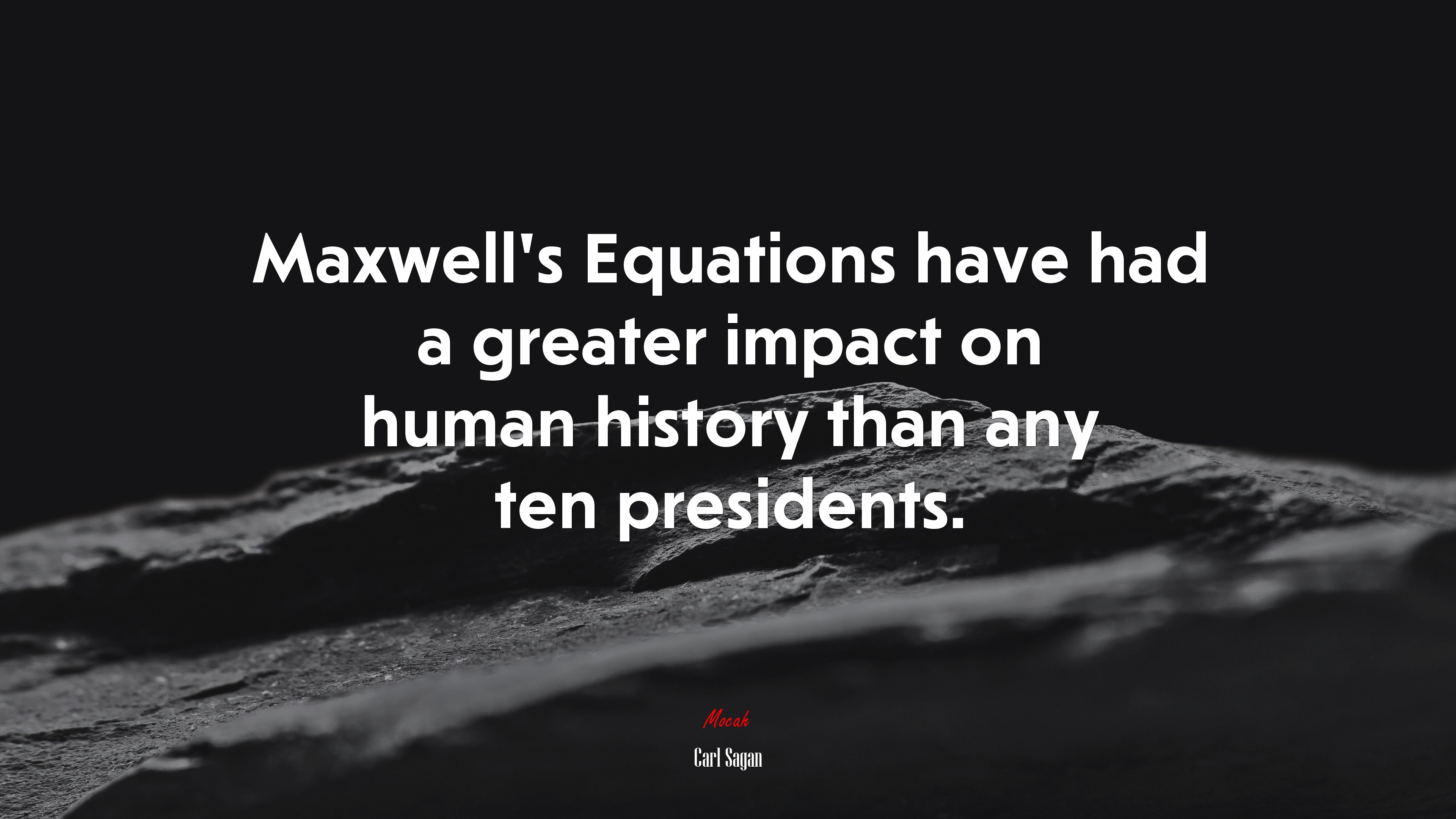 Maxwell’s Equations have had a greater impact on human history than any ten presidents. | Carl Sagan quote HD Wallpaper
