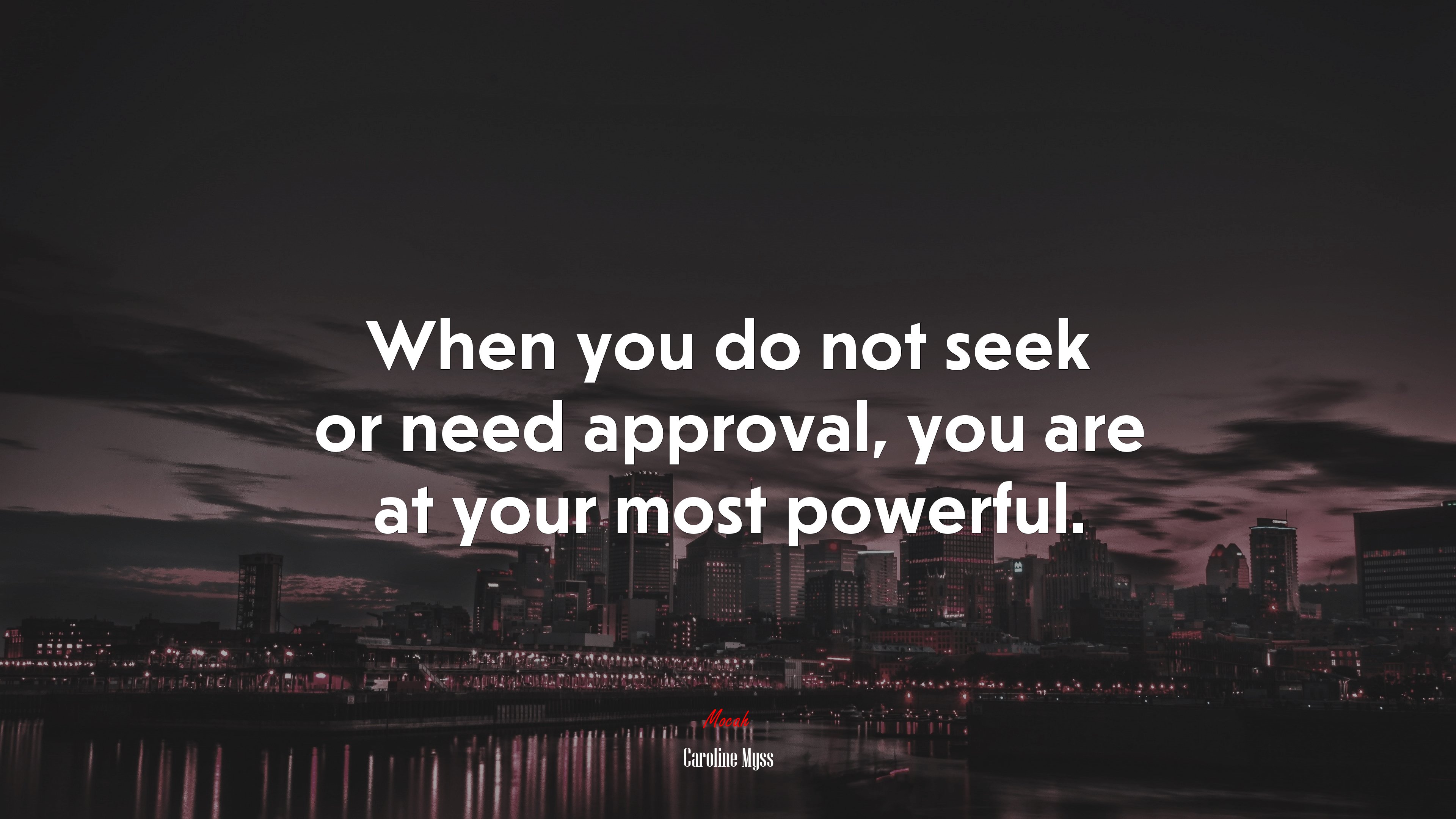 When you do not seek or need approval, you are at your most powerful. | Caroline Myss quote HD Wallpaper