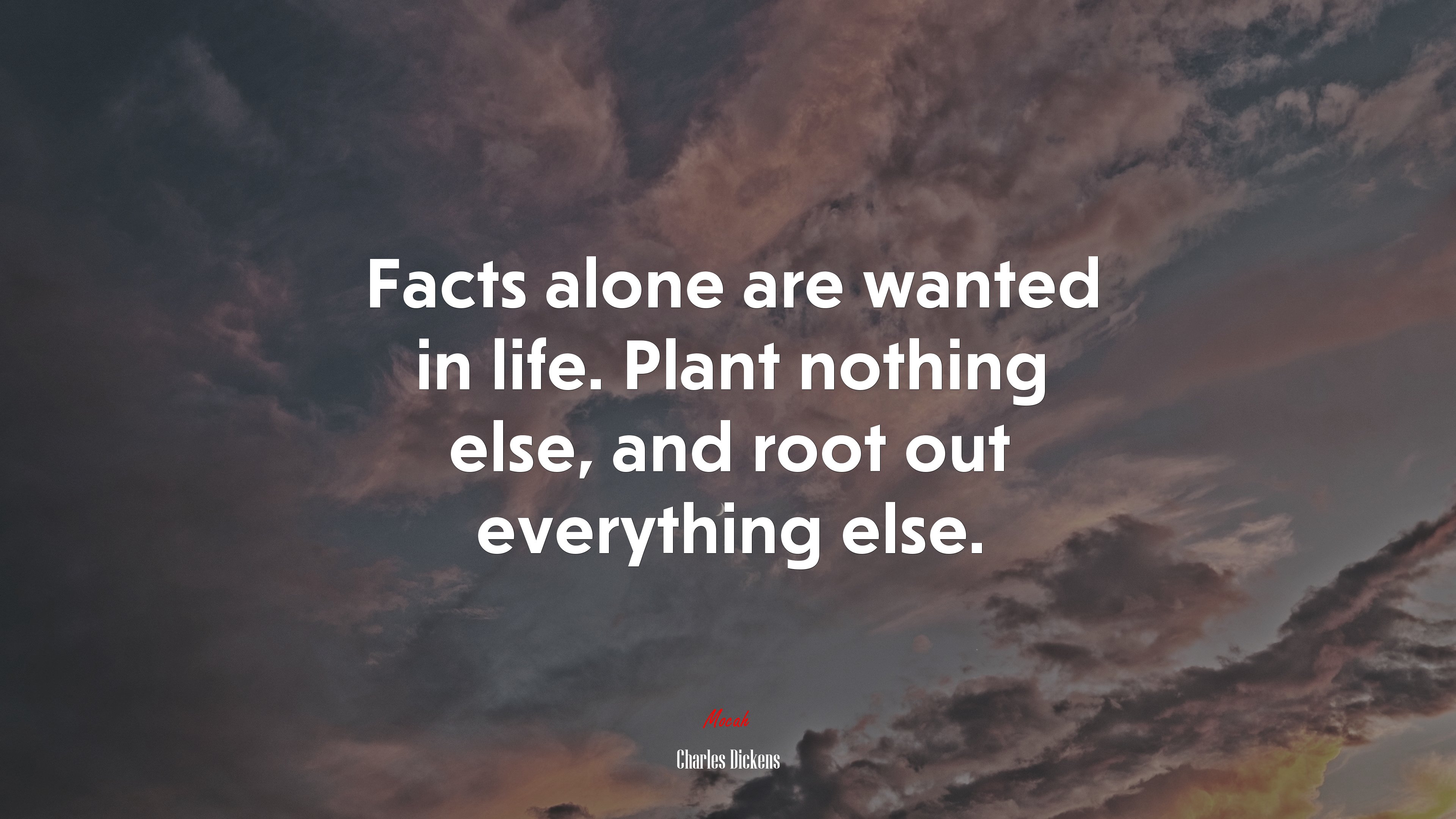 Facts alone are wanted in life. Plant nothing else, and root out everything else. | Charles Dickens quote HD Wallpaper