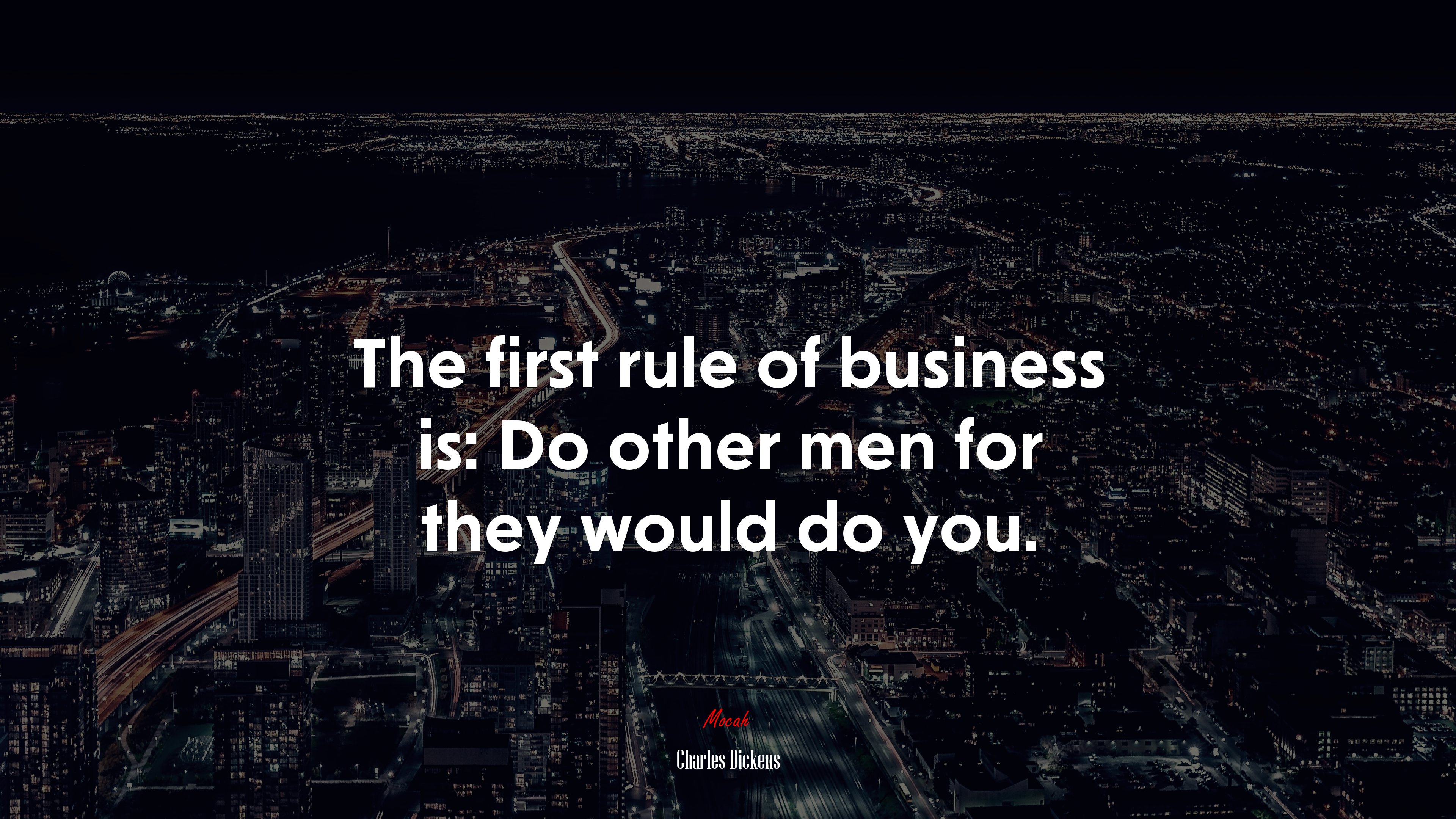 The first rule of business is: Do other men for they would do you. | Charles Dickens quote HD Wallpaper