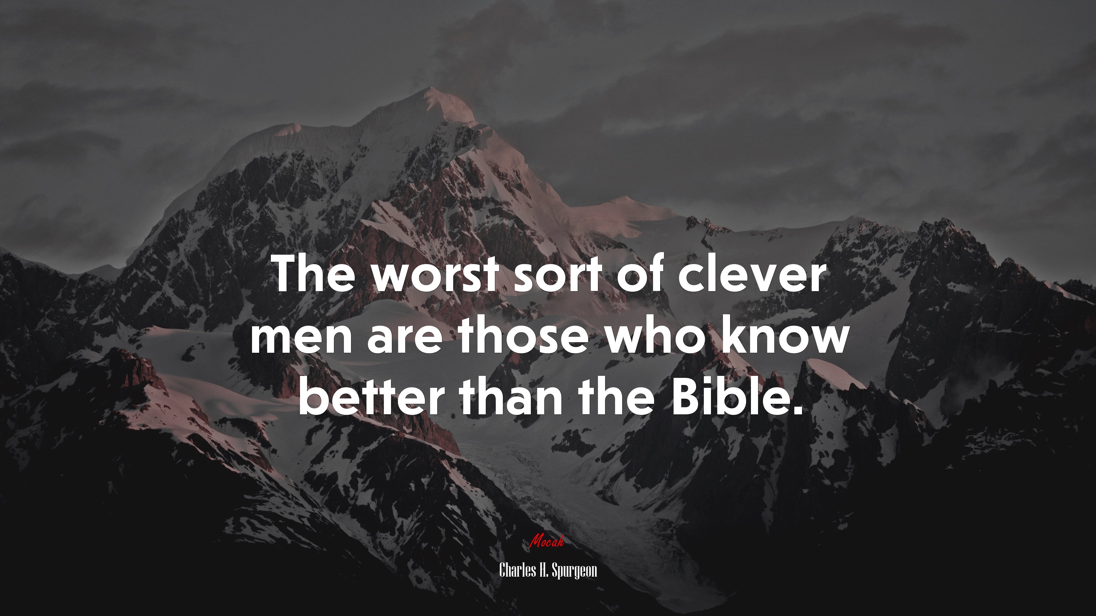 The worst sort of clever men are those who know better than the Bible. | Charles H. Spurgeon quote HD Wallpaper