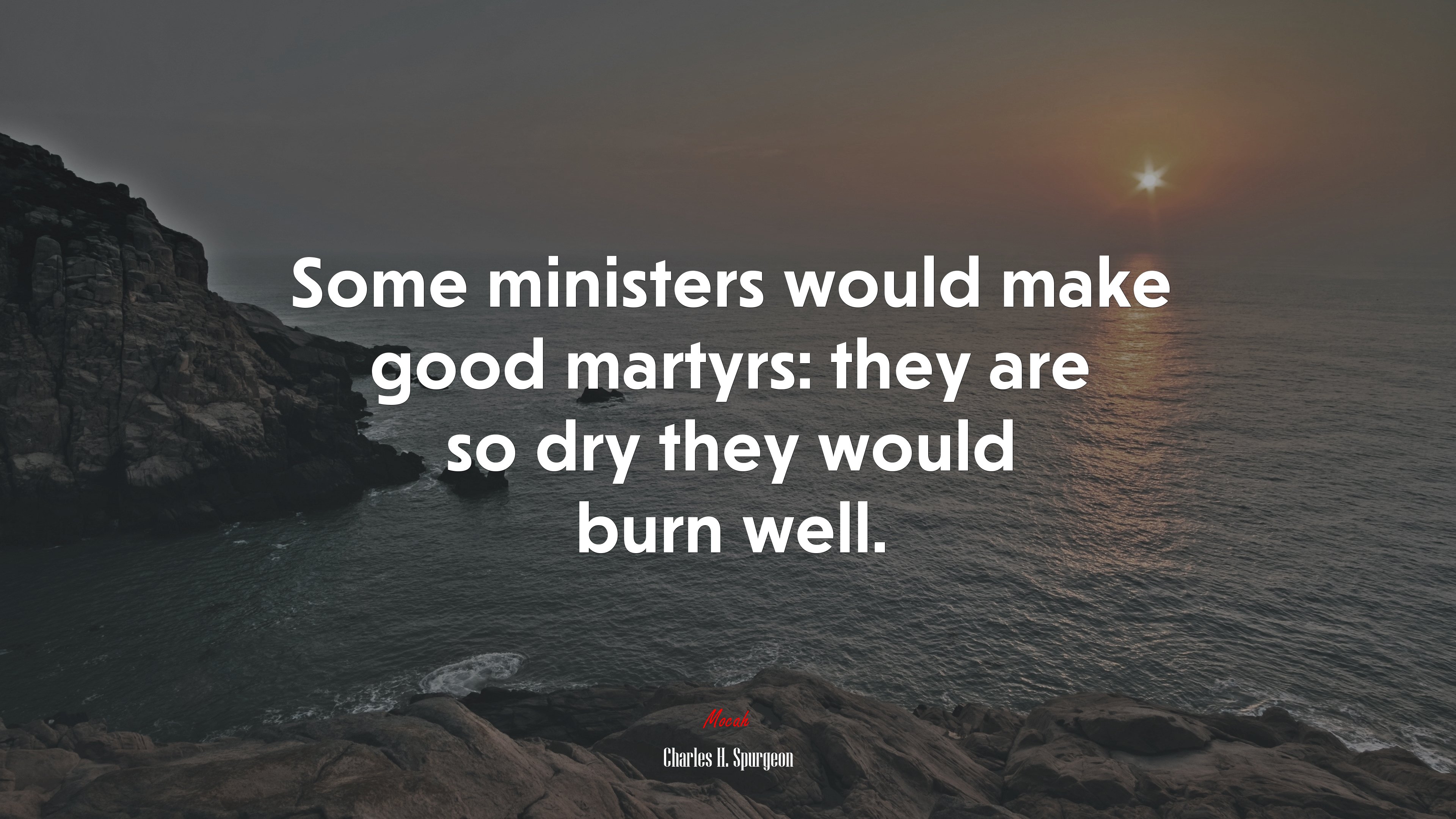 Some ministers would make good martyrs: they are so dry they would burn well. | Charles H. Spurgeon quote HD Wallpaper