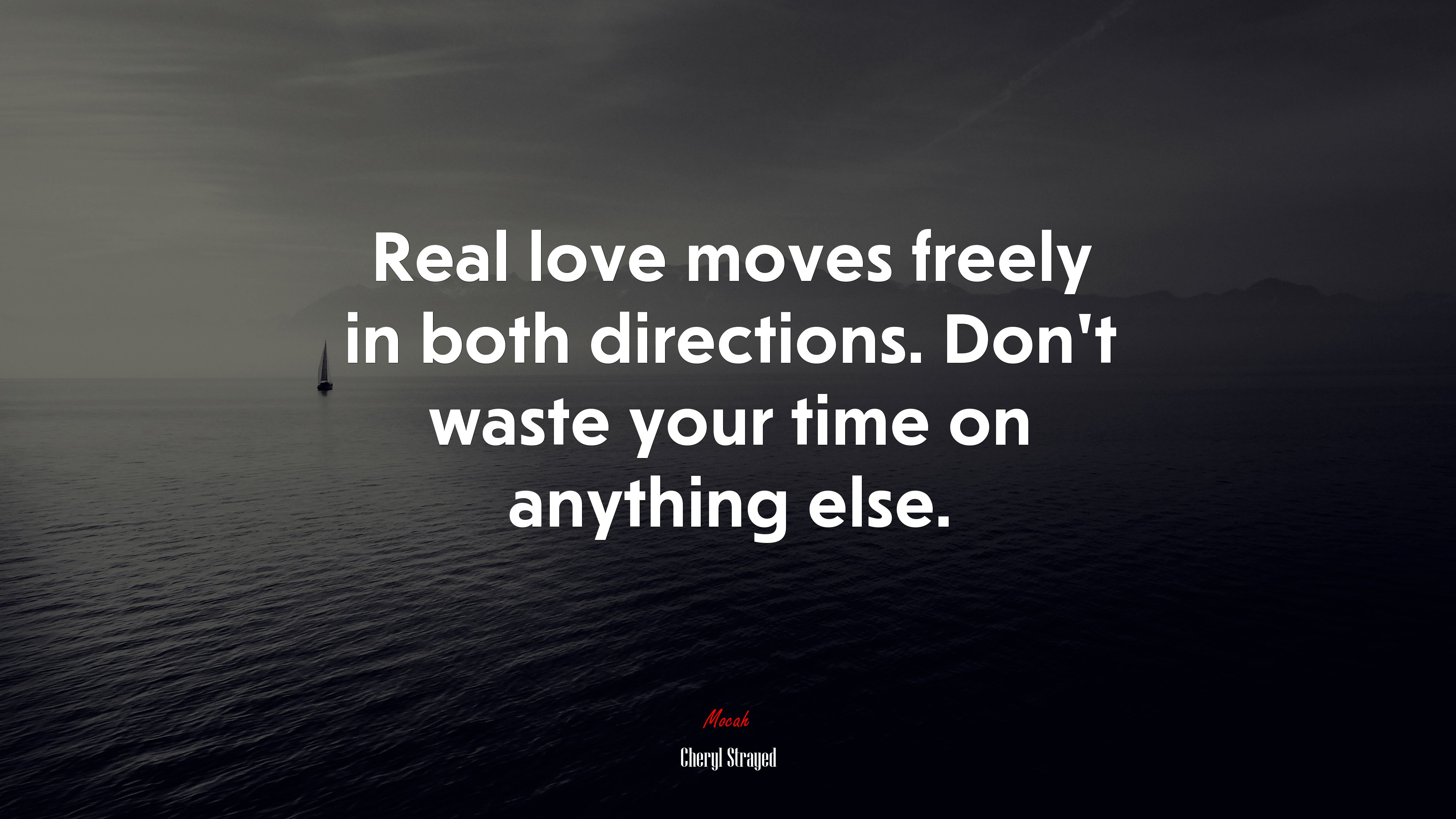Real love moves freely in both directions. Don’t waste your time on anything else. | Cheryl Strayed quote HD Wallpaper