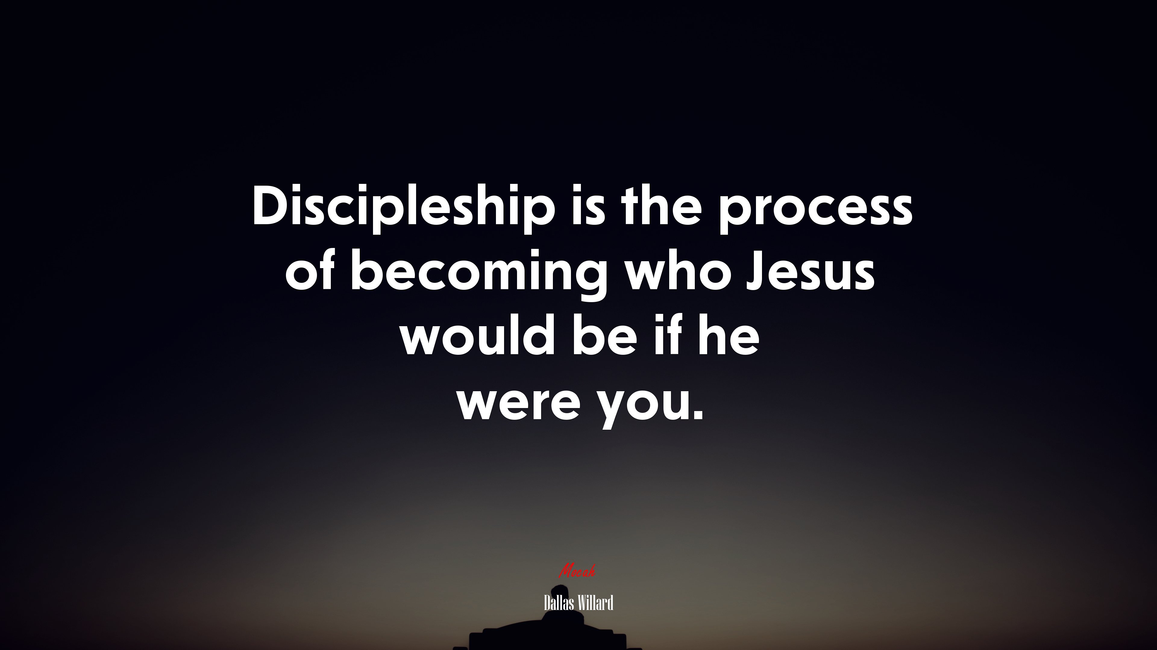 Discipleship is the process of becoming who Jesus would be if he were you. | Dallas Willard quote HD Wallpaper