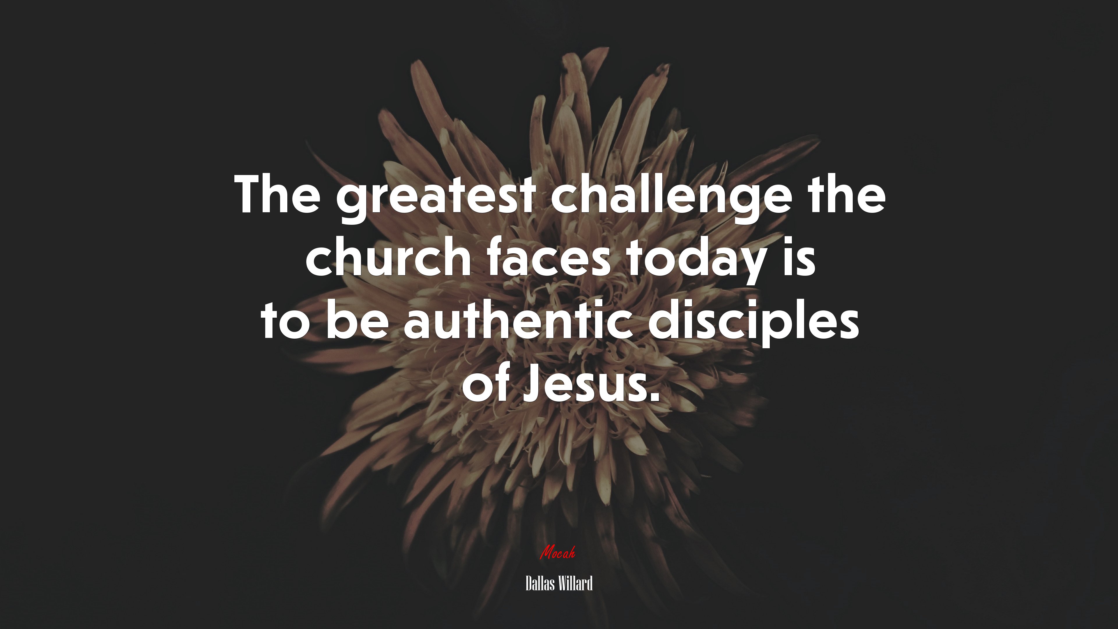 The greatest challenge the church faces today is to be authentic disciples of Jesus. | Dallas Willard quote HD Wallpaper