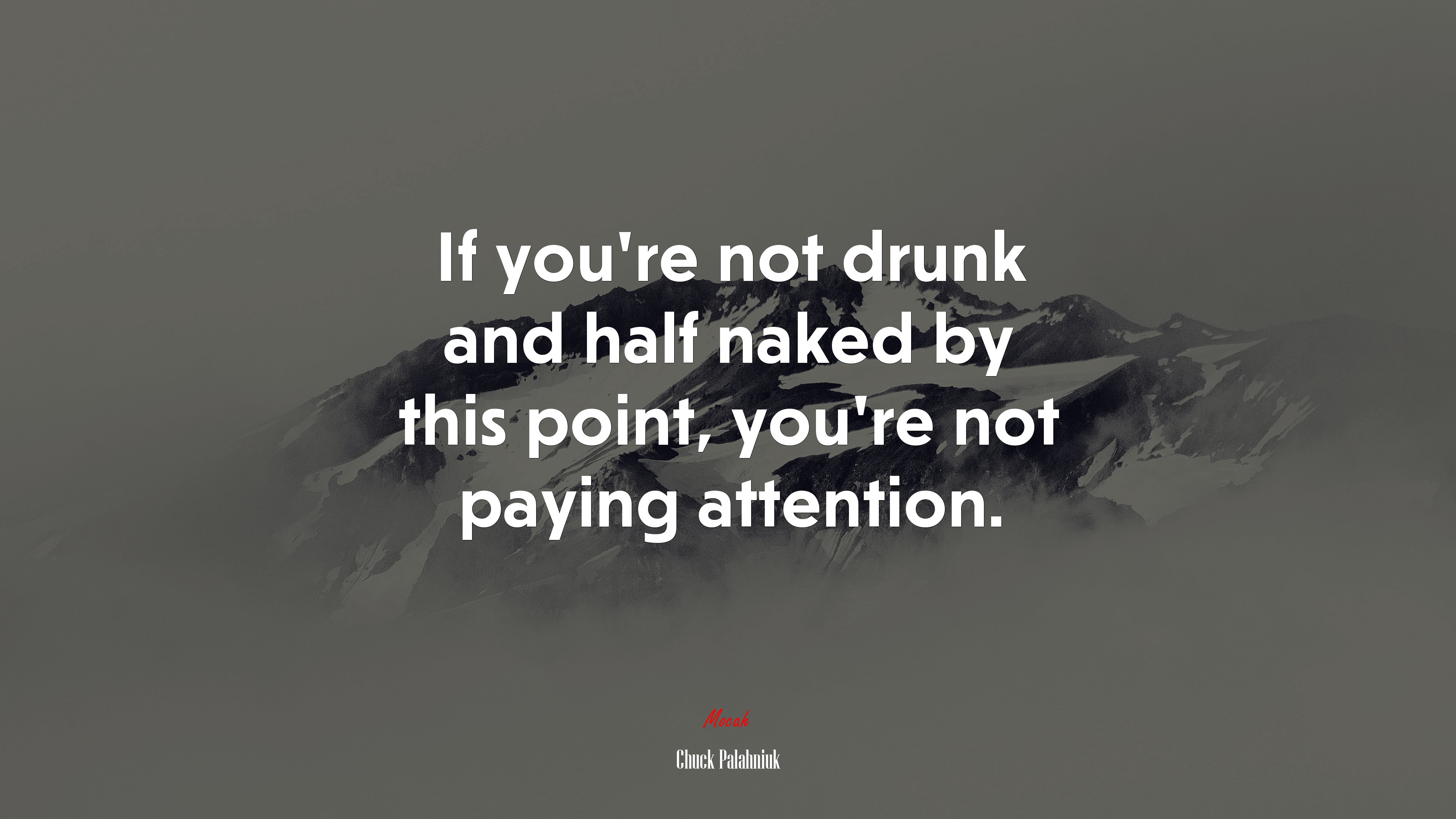 If you’re not drunk and half naked by this point, you’re not paying attention. | Chuck Palahniuk quote HD Wallpaper