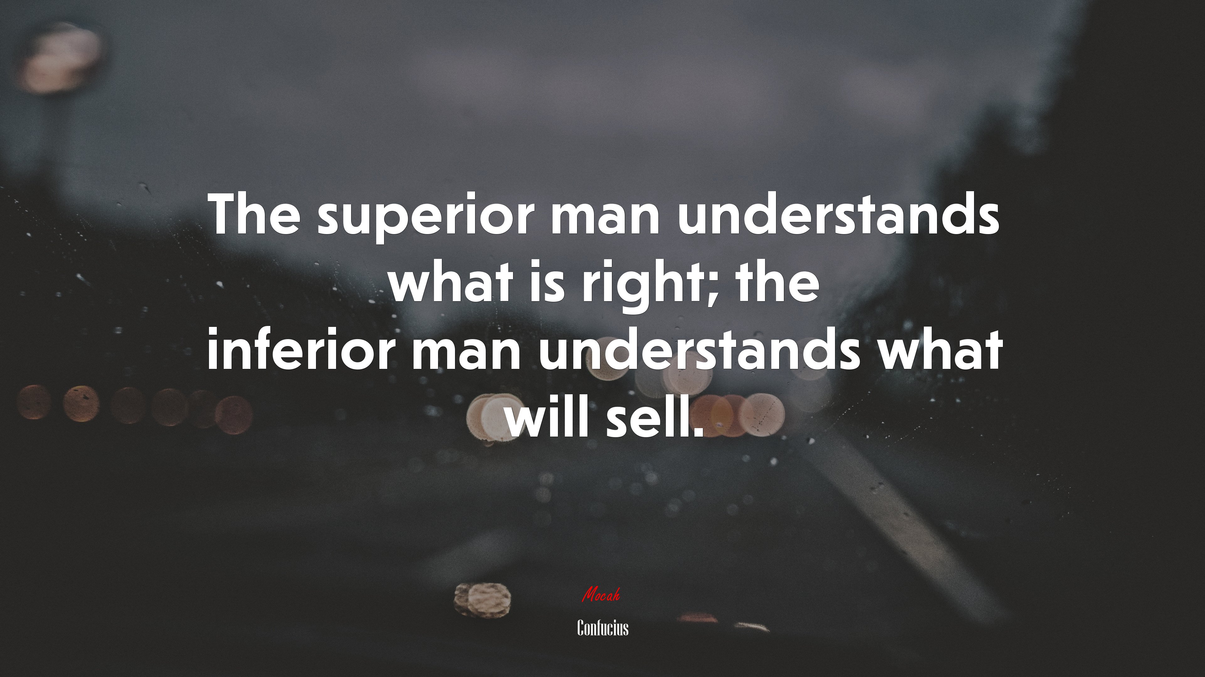 The superior man understands what is right; the inferior man understands what will sell. | Confucius quote HD Wallpaper