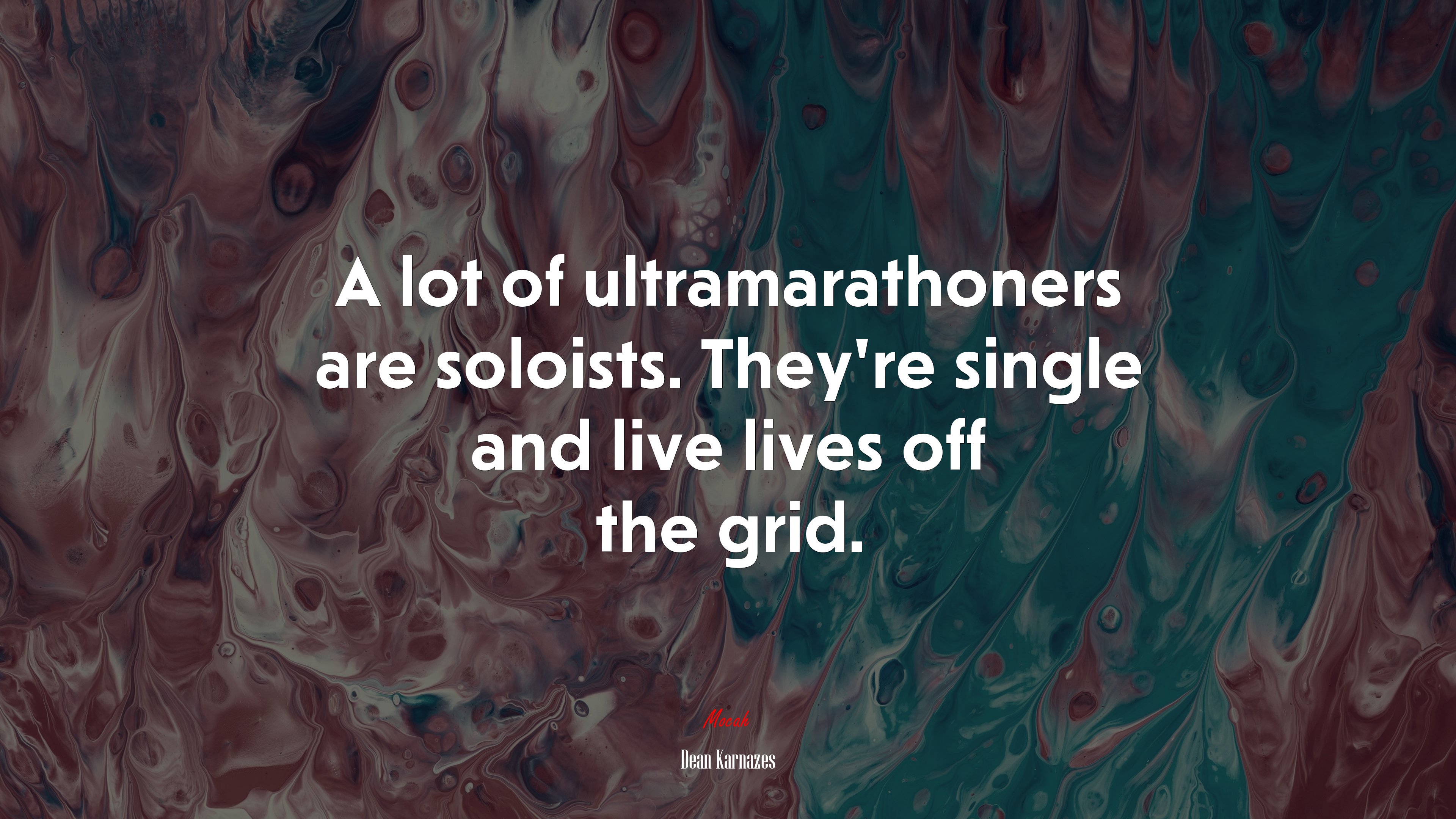 A lot of ultramarathoners are soloists. They’re single and live lives off the grid. | Dean Karnazes quote HD Wallpaper
