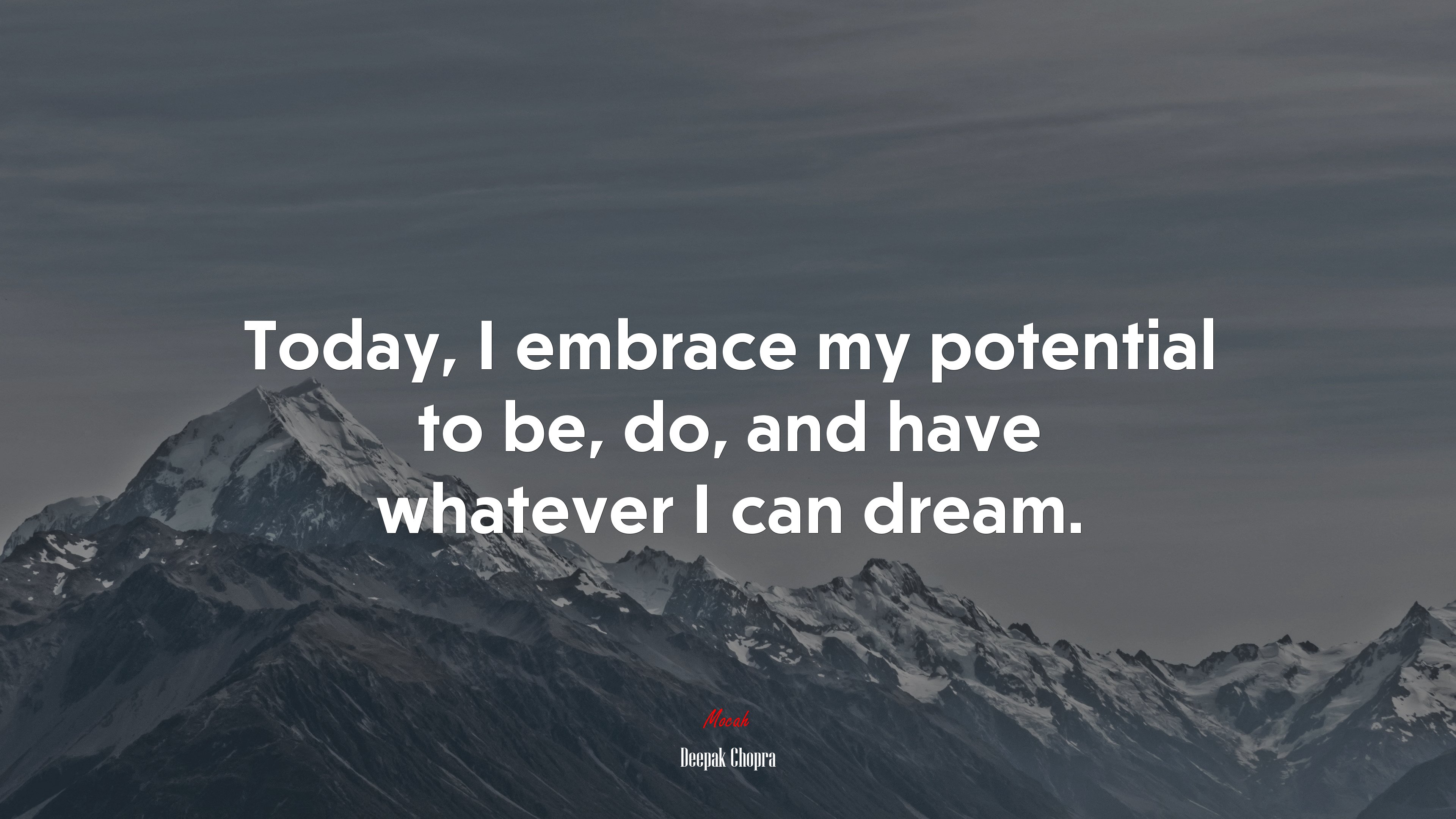 Today, I embrace my potential to be, do, and have whatever I can dream. | Deepak Chopra quote HD Wallpaper