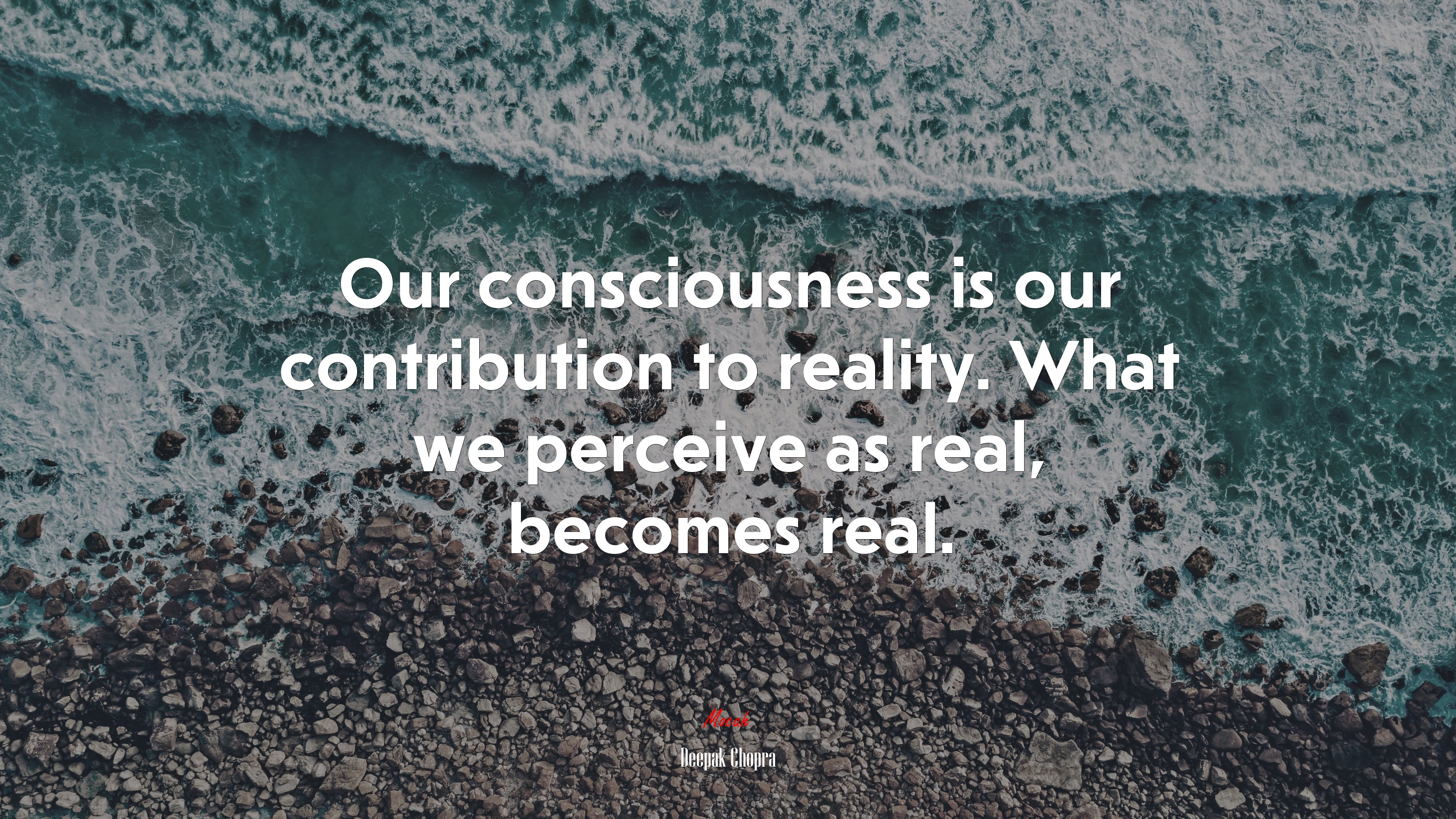 Our consciousness is our contribution to reality. What we perceive as real, becomes real. | Deepak Chopra quote HD Wallpaper