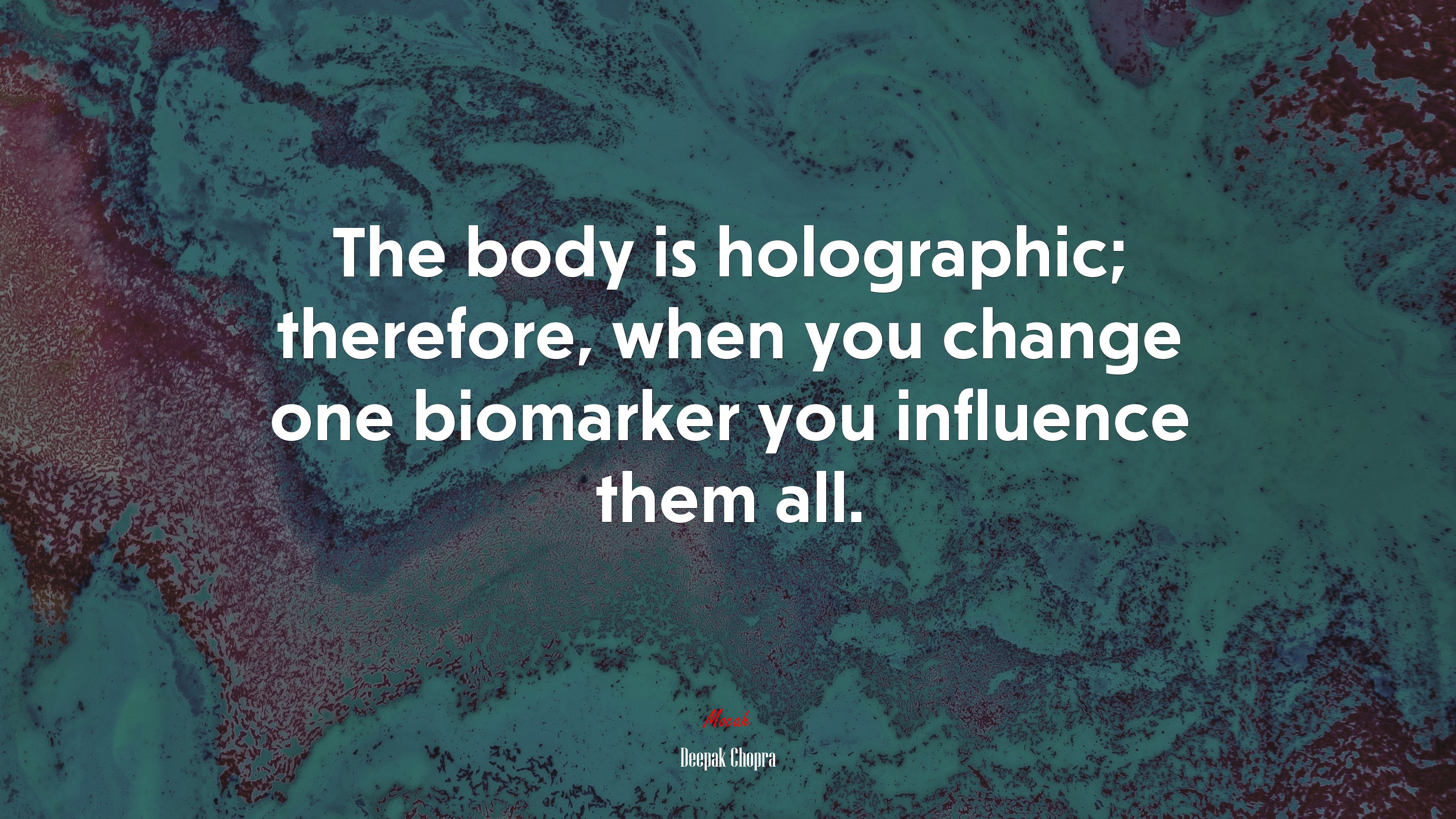 The body is holographic; therefore, when you change one biomarker you influence them all. | Deepak Chopra quote HD Wallpaper