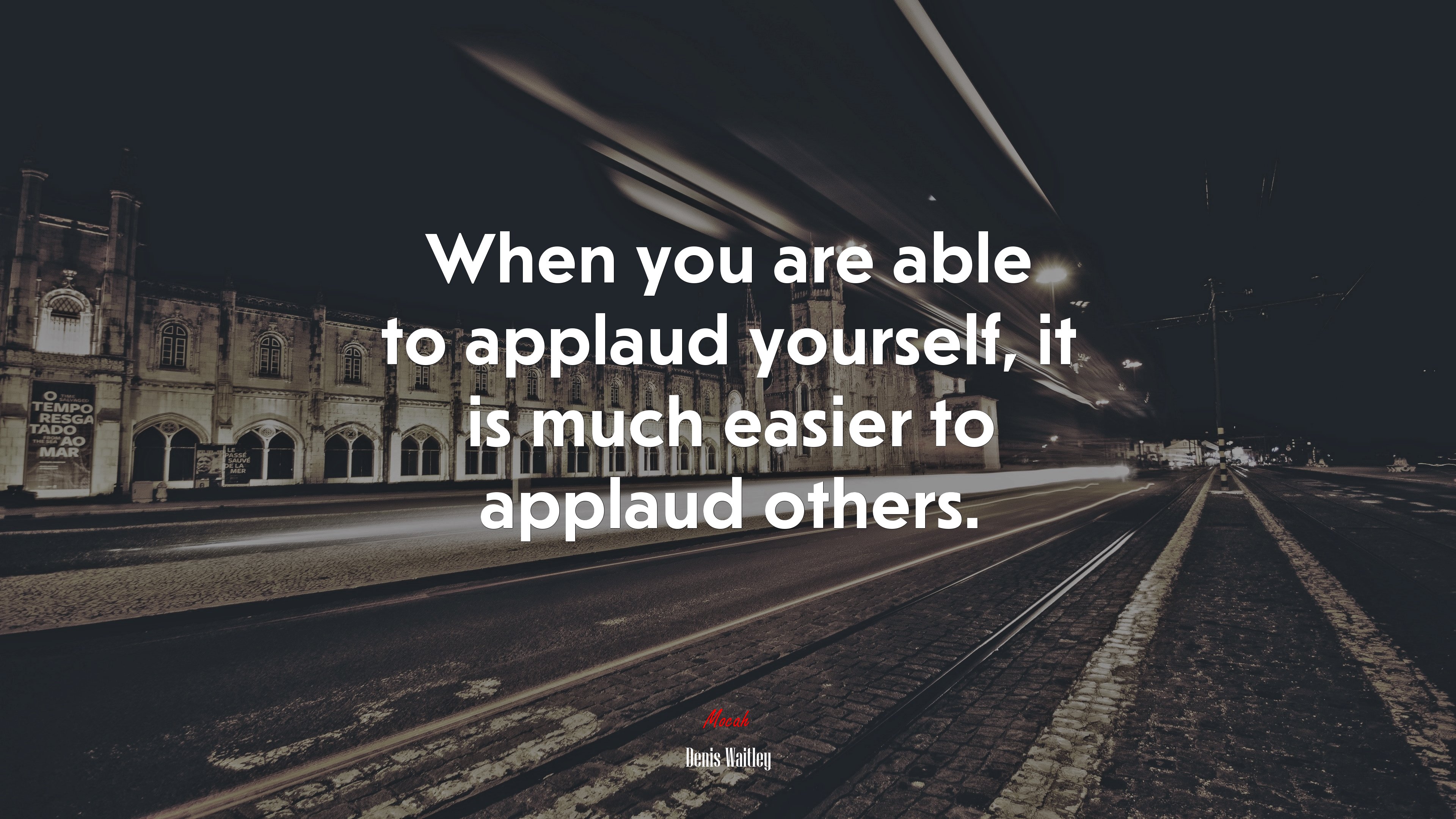When you are able to applaud yourself, it is much easier to applaud others. | Denis Waitley quote HD Wallpaper