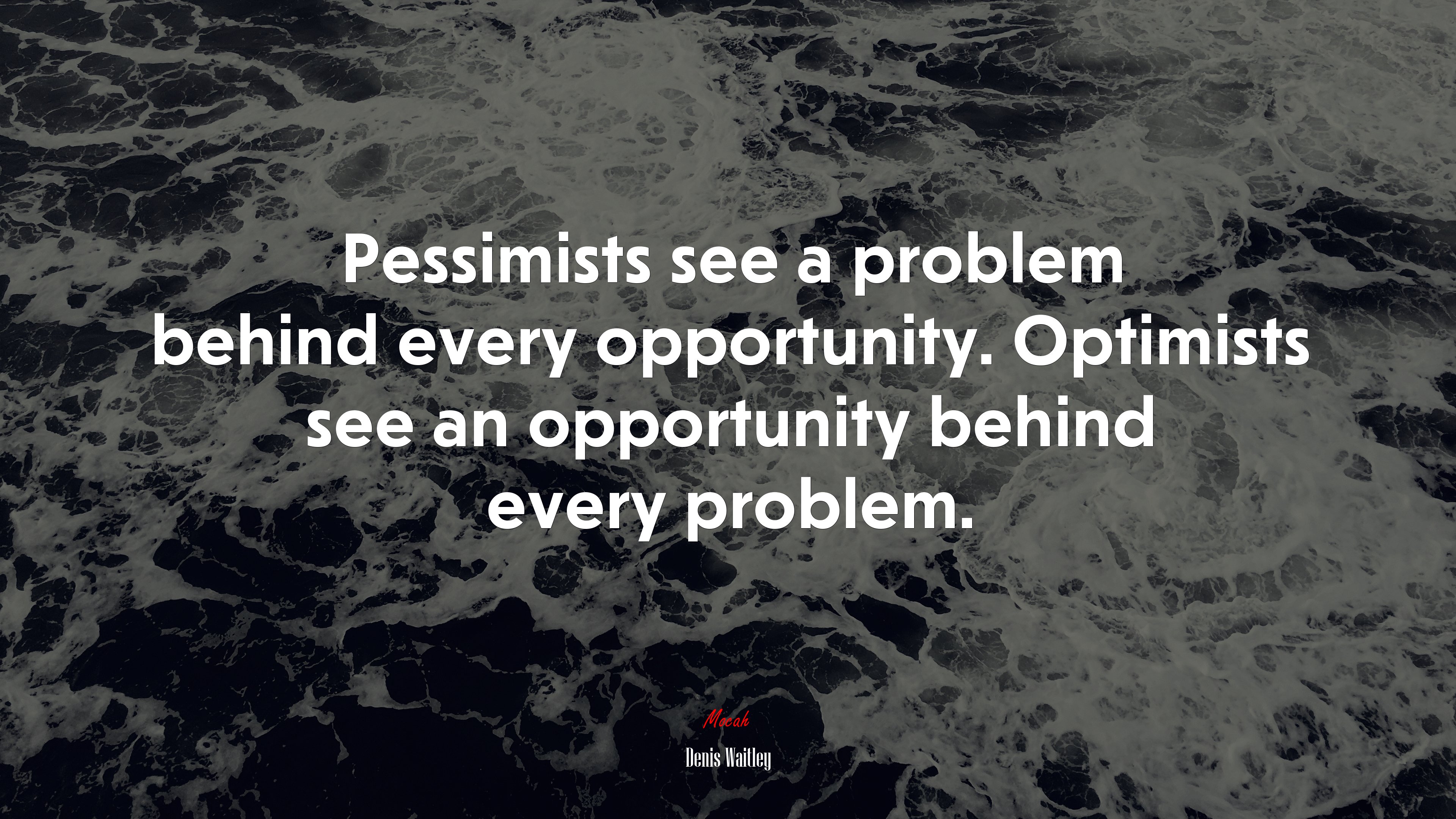 Pessimists see a problem behind every opportunity. Optimists see an opportunity behind every problem. | Denis Waitley quote HD Wallpaper