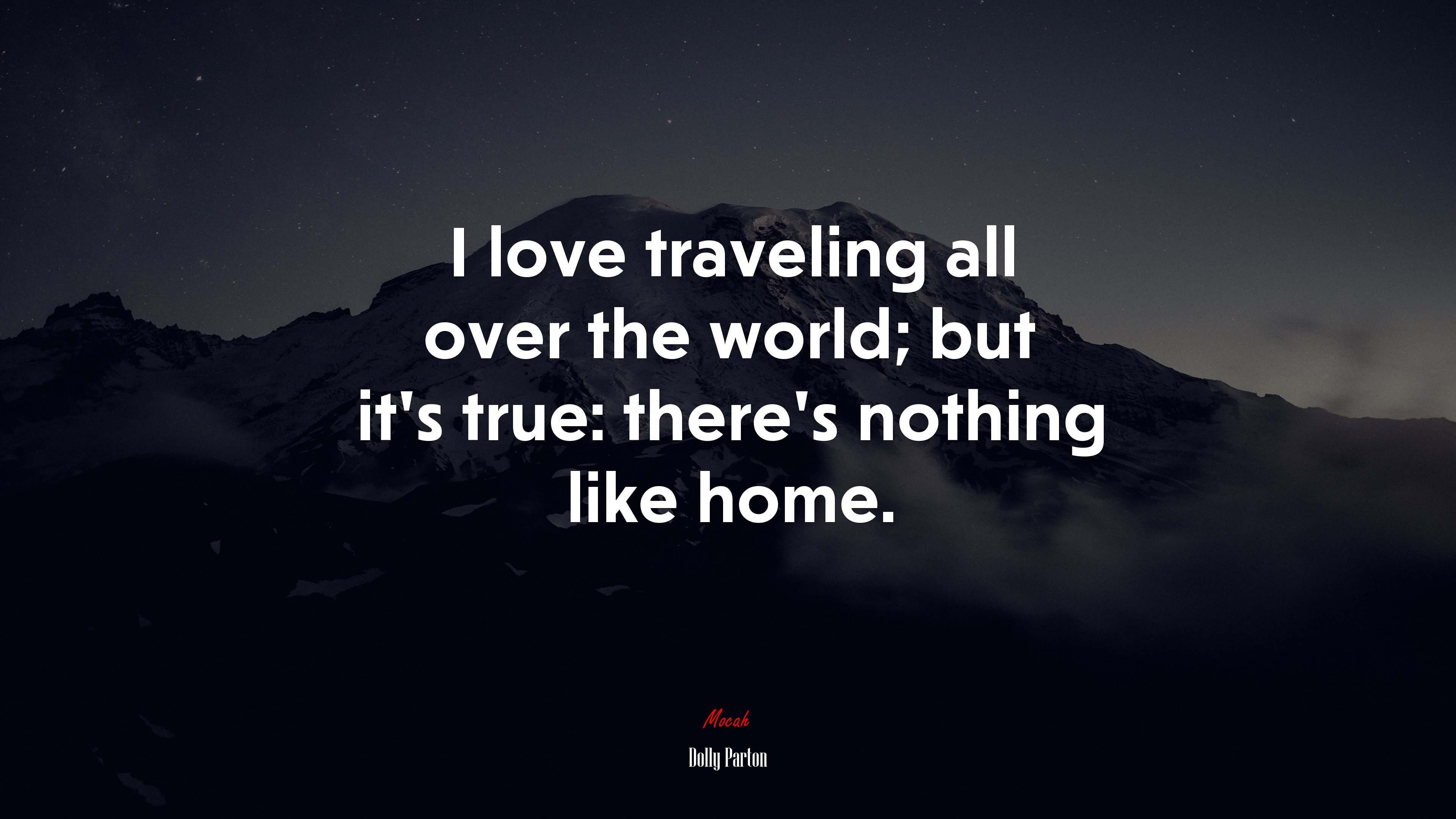 I love traveling all over the world; but it’s true: there’s nothing like home. | Dolly Parton quote HD Wallpaper